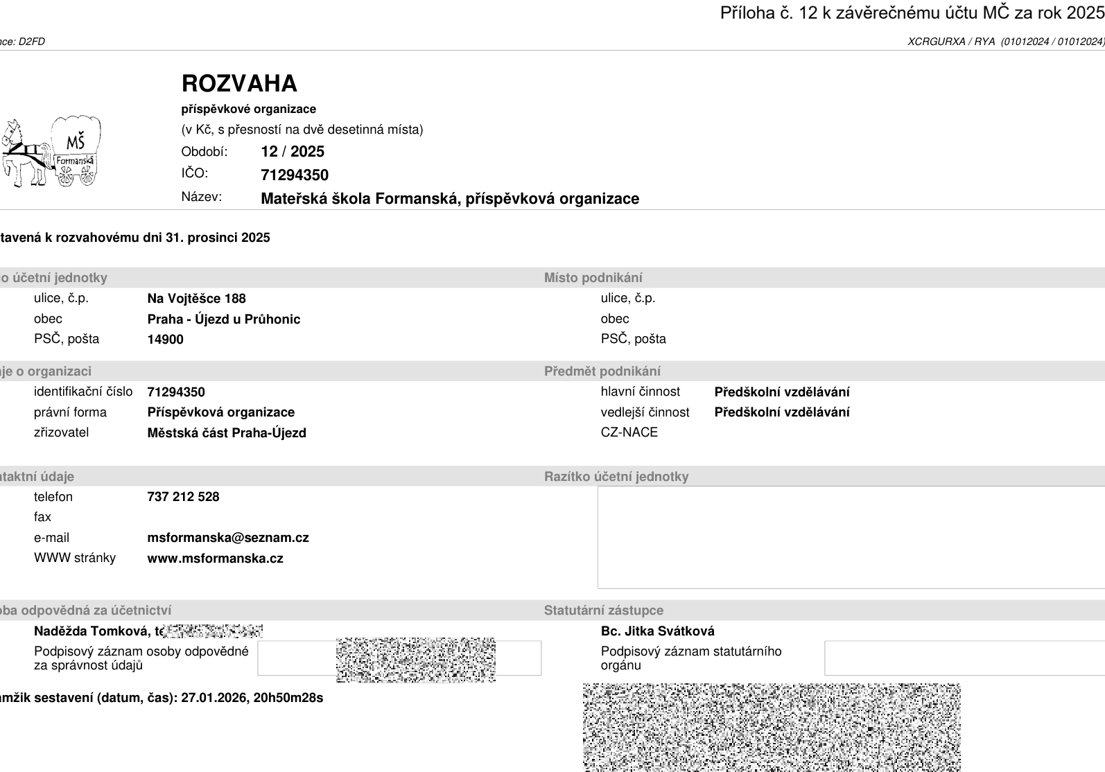 Rozvaha příspěvkové organizace Mateřská škola Formanská, IČO: 71294350, období 12/2025. Sídlo: Na Vojtěšce 188, 149 00 Praha - Újezd u Průhonic. Zřizovatel: Městská část Praha-Újezd. Předmět podnikání: Předškolní vzdělávání. Kontakt: 737 212 528, msformanska@seznam.cz, www.msformanska.cz. Osoba odpovědná za účetnictví: Naděžda Tomková. Statutární zástupce: Bc. Jitka Svátková. Datum sestavení: 27.01.2026.