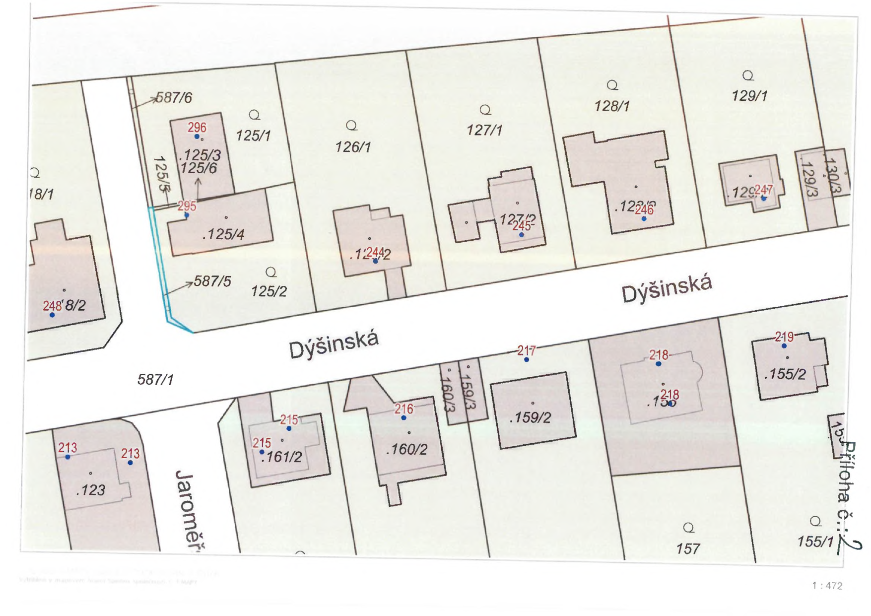 Katastrální mapa (Příloha č. 2) zobrazující parcelní čísla a budovy v okolí ulice Dýšinská. Zobrazená parcelní čísla: 587/6, 296, 125/3, 125/6, 125/5, 295, 125/4, 587/5, 125/2, 125/1, 126/1, 127/1, 124/2, 122/6, 129/3, 130/3, 129/1, 128/1, 122/7, 155/2, 219, 218, 159/2, 159/3, 160/3, 216, 160/2, 215, 161/2, 587/1, 213, 123, 248/8/2, 155/1, 157. Ulice: Dýšinská, Jaroměř.