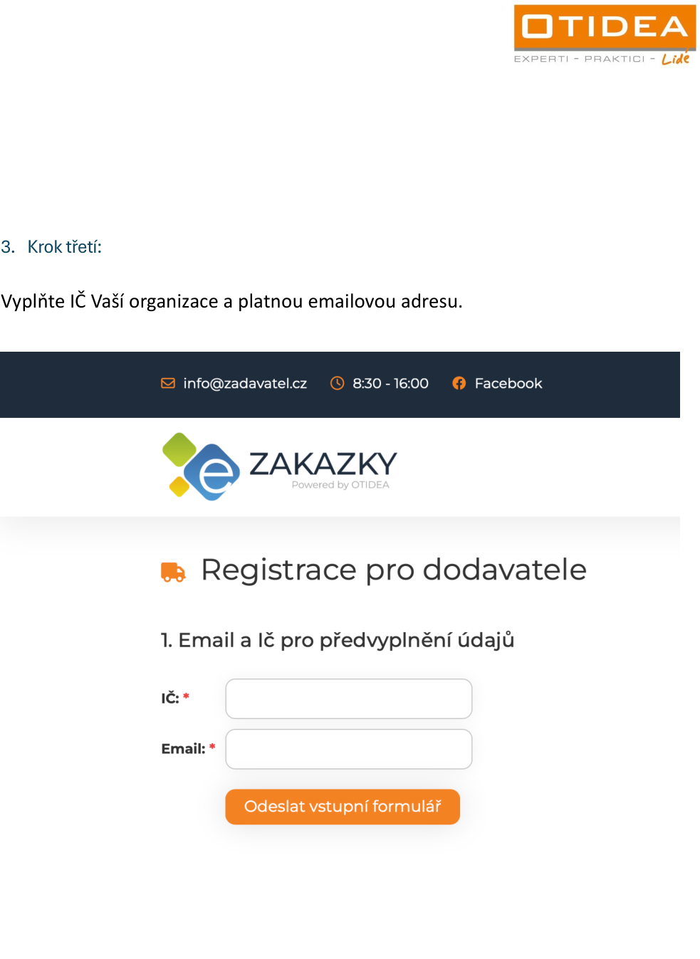 Návod k registraci pro dodavatele na portálu ZAKAZKY (powered by OTIDEA). Krok 3: Vyplňte IČ Vaší organizace a platnou emailovou adresu. Formulář obsahuje pole pro IČ a Email a tlačítko 'Odeslat vstupní formulář'. Kontaktní údaje: info@zadavatel.cz, provozní doba 8:30 - 16:00, Facebook.