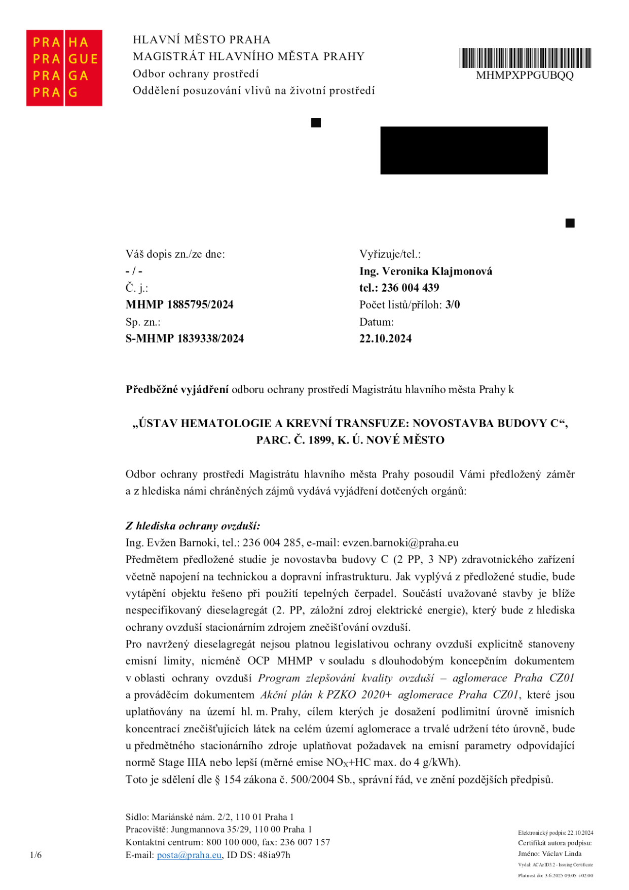 Předběžné vyjádření odboru ochrany prostředí Magistrátu hlavního města Prahy k projektu „ÚSTAV HEMATOLOGIE A KREVNÍ TRANSFUZE: NOVOSTAVBA BUDOVY C“, parc. č. 1899, k. ú. Nové Město. Dokument č. j. MHMP 1885795/2024, sp. zn. S-MHMP 1839338/2024 ze dne 22.10.2024. Předmětem je novostavba budovy C (2 PP, 3 NP) zdravotnického zařízení. Vytápění bude řešeno tepelnými čerpadly, součástí je záložní dieselagregát. Odbor ochrany prostředí požaduje pro dieselagregát emisní parametry odpovídající normě Stage IIIA nebo lepší (měrné emise NOx+HC max. do 4 g/kWh). Vyřizuje Ing. Veronika Klajmonová, tel.: 236 004 439. Kontakt pro oblast ochrany ovzduší: Ing. Evžen Barnoki, tel.: 236 004 285, e-mail: evzen.barnoki@praha.eu.