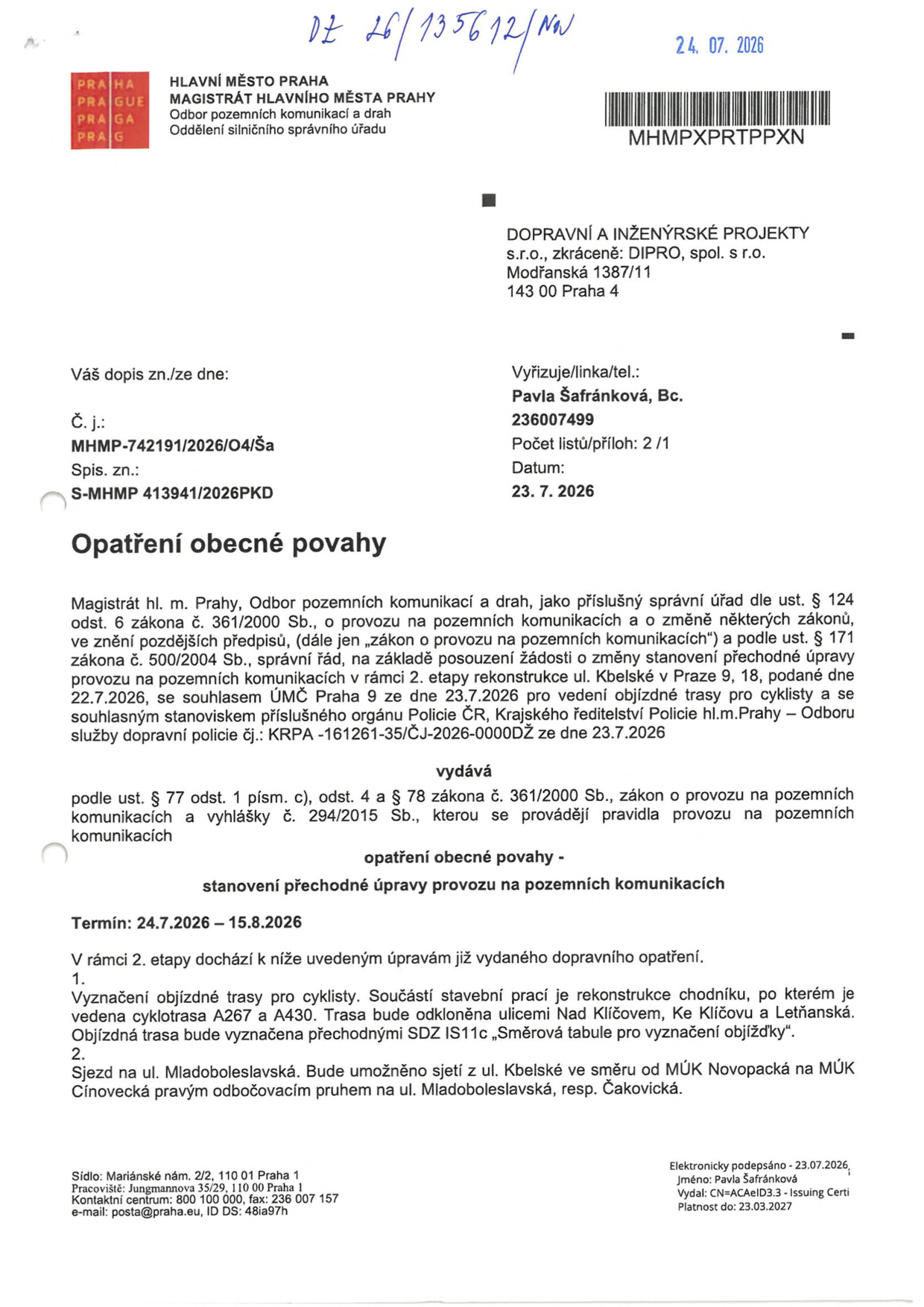 Opatření obecné povahy vydané Magistrátem hl. m. Prahy, odborem pozemních komunikací a drah, č. j. MHMP-742191/2026/O4/Ša, spis. zn. S-MHMP 413941/2026PKD. Předmět: Stanovení přechodné úpravy provozu na pozemních komunikacích v rámci 2. etapy rekonstrukce ul. Kbelské v Praze 9. Termín: 24. 7. 2026 – 15. 8. 2026. Změny: 1. Vyznačení objízdné trasy pro cyklisty (cyklotrasy A267 a A430) odkloněné ulicemi Nad Klíčovem, Ke Klíčovu a Letňanská pomocí značení IS11c. 2. Umožnění sjezdu z ul. Kbelské ve směru od MÚK Novopacká na MÚK Cínovecká pravým odbočovacím pruhem na ul. Mladoboleslavská, resp. Čakovická.