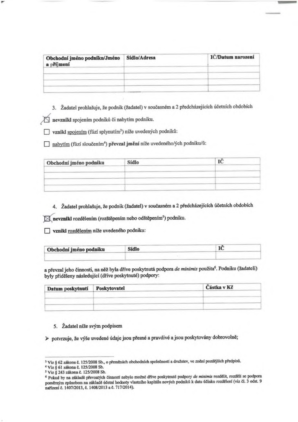 Formulář pro žadatele o podporu de minimis. Obsahuje tabulku pro vyplnění údajů o podniku (Obchodní jméno, Sídlo/Adresa, IČ/Datum narození). Bod 3: Prohlášení o vzniku podniku (zaškrtnuto: nevznikl spojením podniků či nabytím podniku). Bod 4: Prohlášení o rozdělení podniku (zaškrtnuto: nevznikl rozdělením podniku). Dále obsahuje tabulku pro evidenci dříve poskytnutých podpor de minimis (Datum poskytnutí, Poskytovatel, Částka v Kč). Bod 5: Potvrzení pravdivosti údajů žadatelem. Poznámky pod čarou odkazují na zákon č. 125/2008 Sb. a nařízení č. 1407/2013, 1408/2013 a 717/2014.