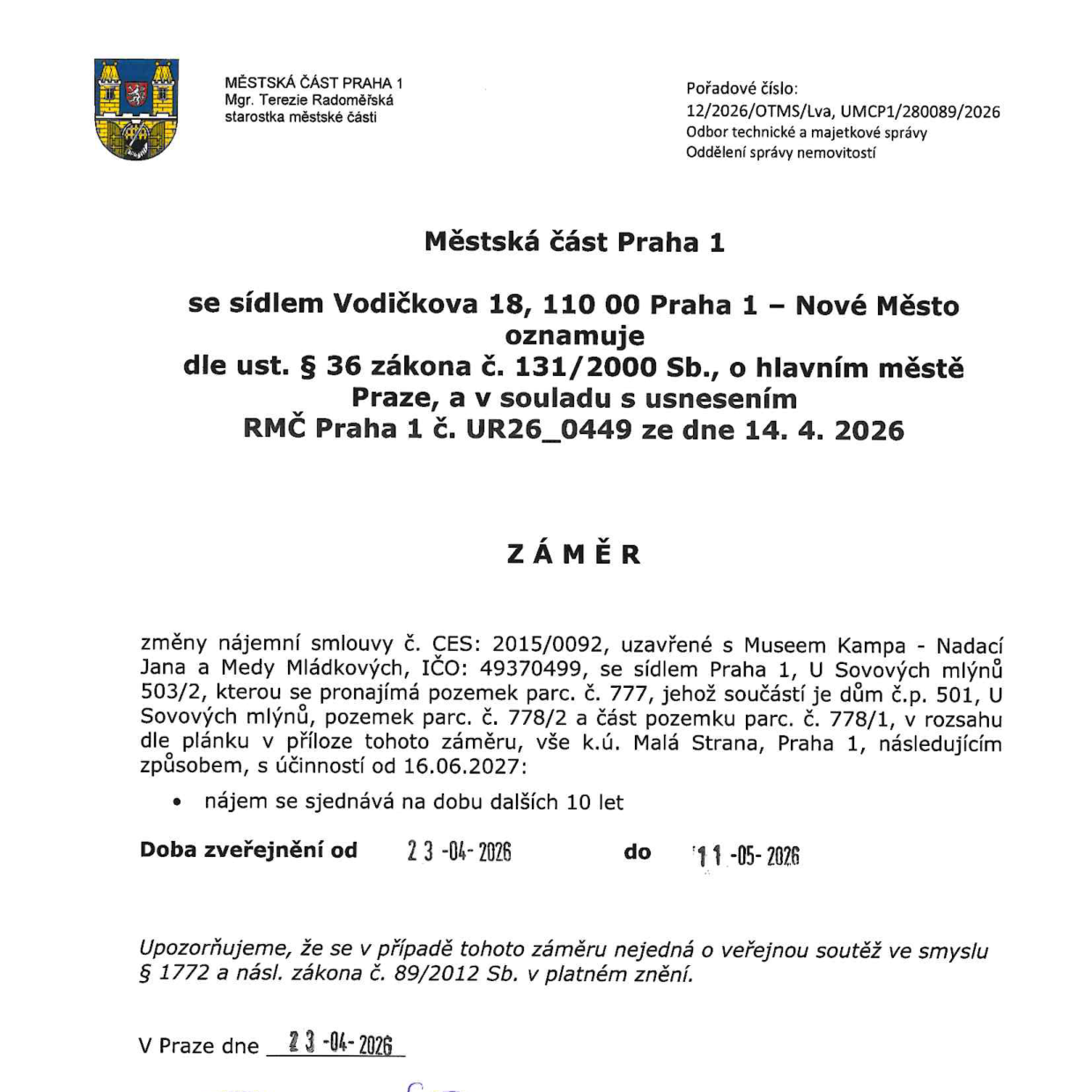 Úřední oznámení Městské části Praha 1 (starostka Mgr. Terezie Radoměřská) o záměru změny nájemní smlouvy č. CES: 2015/0092 s Museem Kampa - Nadací Jana a Medy Mládkových (IČO: 49370499). Předmětem nájmu jsou pozemky parc. č. 777 (součástí je dům č.p. 501, U Sovových mlýnů), 503/2, 778/2 a část pozemku parc. č. 778/1, vše v k.ú. Malá Strana, Praha 1. Nájem se sjednává na dobu dalších 10 let s účinností od 16.06.2027. Záměr byl zveřejněn od 23.04.2026 do 11.05.2026. Dokument odkazuje na usnesení RMČ Praha 1 č. UR26_0449 ze dne 14. 4. 2026 a upozorňuje, že se nejedná o veřejnou soutěž.