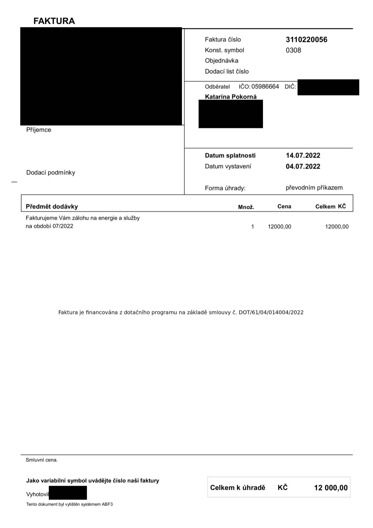 Faktura číslo 3110220056, konstantní symbol 0308. Odběratel: Katarína Pokorná, IČO: 05986664. Datum splatnosti: 14.07.2022, datum vystavení: 04.07.2022. Forma úhrady: převodním příkazem. Předmět dodávky: záloha na energie a služby na období 07/2022, množství 1, cena 12 000 Kč, celkem 12 000 Kč. Faktura je financována z dotačního programu na základě smlouvy č. DOT/61/04/014004/2022. Celkem k úhradě: 12 000 Kč. Variabilní symbol: 3110220056.