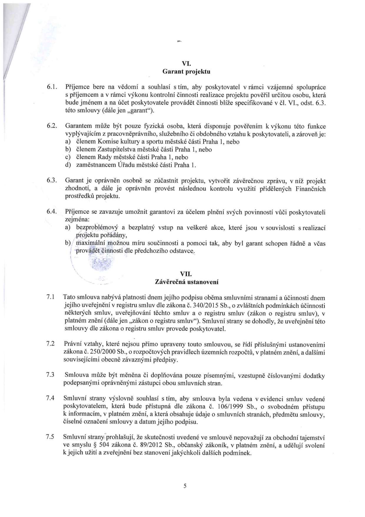 Část smlouvy obsahující články VI. Garant projektu a VII. Závěrečná ustanovení. Článek VI definuje roli garanta projektu, jehož úkolem je kontrola realizace projektu, a stanovuje podmínky pro jeho výběr (člen komise, zastupitelstva, rady nebo zaměstnanec Úřadu městské části Praha 1). Článek VII upravuje platnost a účinnost smlouvy, její změny, evidenci smluv a prohlášení o obchodním tajemství v souladu se zákonem č. 89/2012 Sb. a dalšími předpisy.