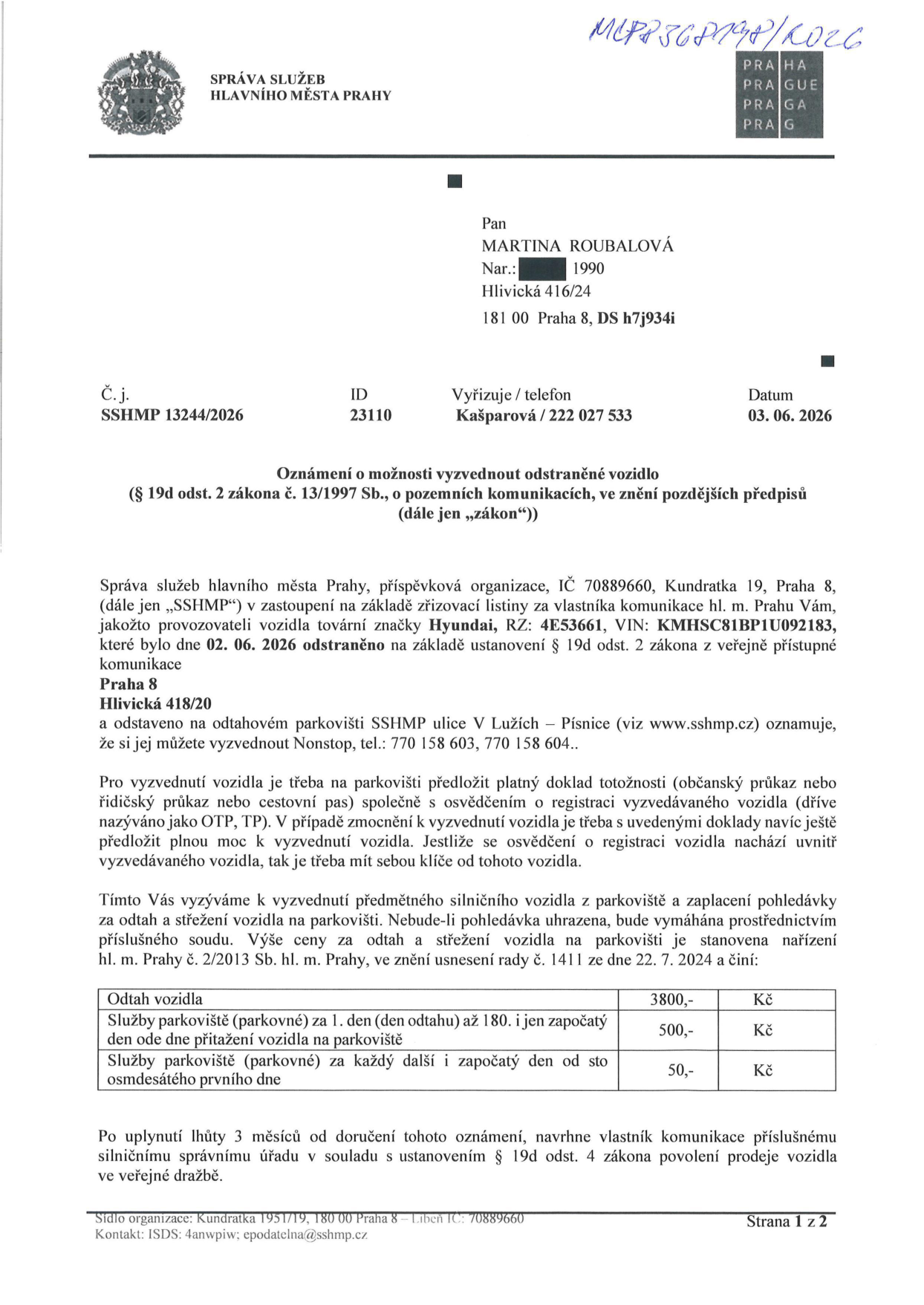 Oznámení o možnosti vyzvednout odstraněné vozidlo (č. j. SSHMP 13244/2026, datum 03. 06. 2026) adresované Martině Roubalové. Vozidlo Hyundai, RZ: 4E53661, VIN: KMHSC81BP1U092183 bylo dne 02. 06. 2026 odstraněno z ulice Hlivická 418/20, Praha 8 a převezeno na odtahové parkoviště SSHMP, ulice V Lužích – Písnice. Kontakt pro vyzvednutí: nonstop 770 158 603, 770 158 604. Ceník: odtah 3800 Kč, parkovné 1.–180. den 500 Kč/den, od 181. dne 50 Kč/den. Po 3 měsících od doručení může být vozidlo prodáno v dražbě.