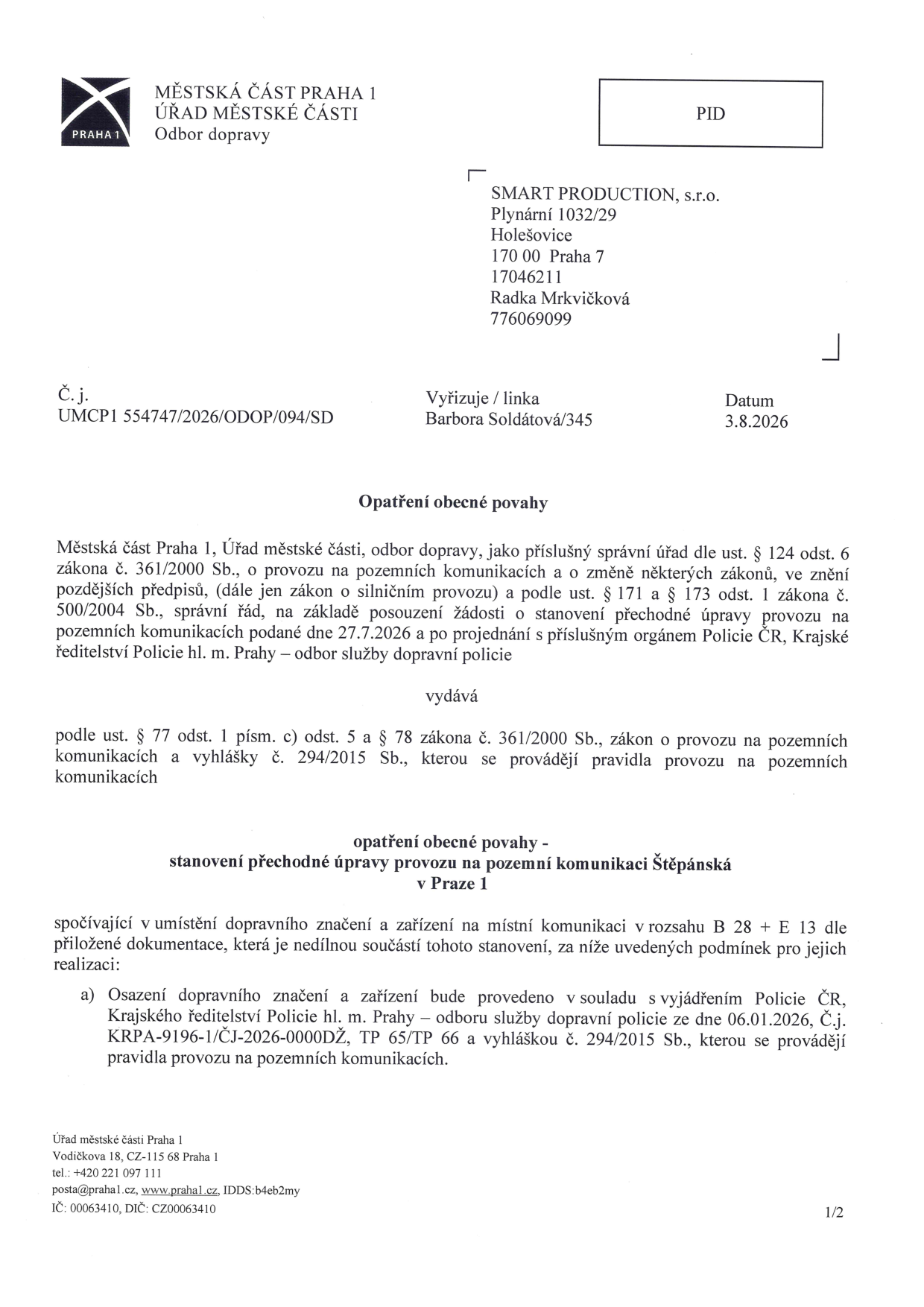 Opatření obecné povahy vydané Městskou částí Praha 1, Odborem dopravy (č.j. UMCP1 554747/2026/ODOP/094/SD, datum 3.8.2026) pro společnost SMART PRODUCTION, s.r.o. (Plynární 1032/29, Praha 7). Předmětem je stanovení přechodné úpravy provozu na pozemní komunikaci Štěpánská v Praze 1, spočívající v umístění dopravního značení a zařízení v rozsahu B 28 + E 13 dle přiložené dokumentace a vyjádření Policie ČR (č.j. KRPA-9196-1/ČJ-2026-0000DŽ).