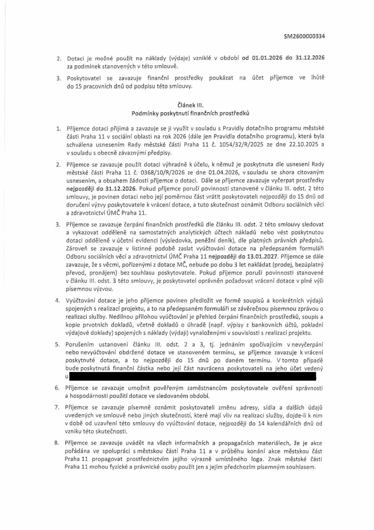 Smlouva o poskytnutí dotace (číslo SM2600000334), Článek III. Podmínky poskytnutí finančních prostředků: 1. Příjemce využije dotaci v souladu s Pravidly dotačního programu MČ Praha 11 pro rok 2026 (schváleno usnesením č. 1054/32/R/2025 ze dne 22.10.2025). 2. Dotace je určena na náklady vzniklé od 01.01.2026 do 31.12.2026, vyčerpání do 31.12.2026. 3. Povinnost odděleného účetnictví, zákaz nakládání s majetkem pořízeným z dotace po dobu 3 let bez souhlasu. 4. Povinnost předložit vyúčtování s doklady. 5. Povinnost vrátit nevyčerpané prostředky do 15 dnů. 6. Povinnost umožnit kontrolu. 7. Povinnost oznámit změny údajů do 14 dnů. 8. Povinnost propagace MČ Praha 11 a užití loga. Poskytovatel se zavazuje vyplatit prostředky do 15 pracovních dnů od podpisu.
