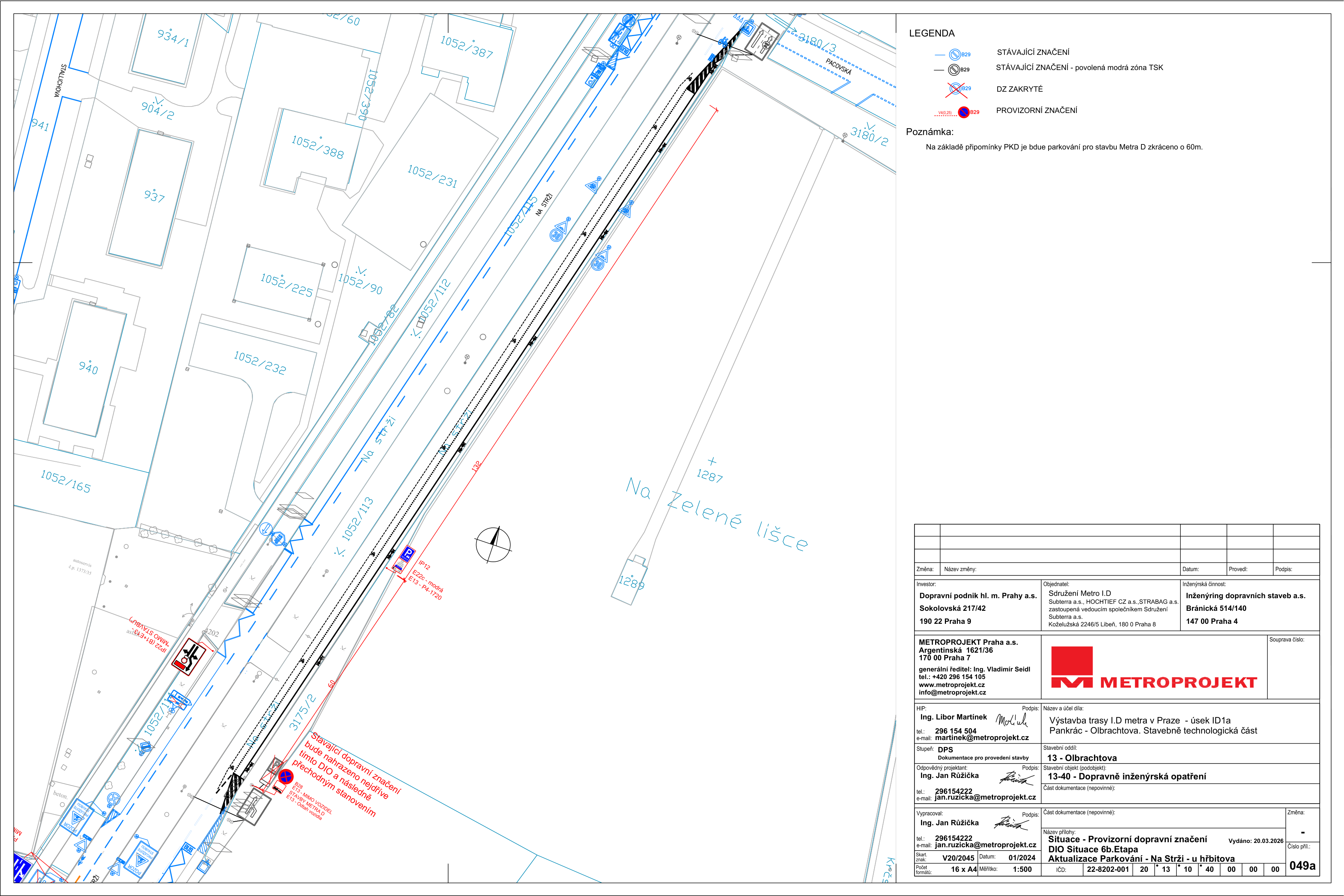 Situační výkres dopravního značení pro stavbu metra D, úsek Pankrác - Olbrachtova. Dokumentace obsahuje: LEGENDA (stávající značení, stávající značení - povolená modrá zóna TSK, DZ zakryté, provizorní značení). POZNÁMKA: Na základě připomínky PKD je bude parkování pro stavbu Metra D zkráceno o 60m. TEXT V MAPĚ: 'Stávající dopravní značení bude nahrazeno nejdříve tímto DIO a následně přechodným stanovením'. IDENTIFIKACE DOKUMENTU: Investor: Dopravní podnik hl. m. Prahy a.s., Objednatel: Sdružení Metro I.D, Inženýrská činnost: Inženýring dopravních staveb a.s., Projektant: METROPROJEKT Praha a.s., Název díla: Výstavba trasy I.D metra v Praze - úsek ID1a, Pankrác - Olbrachtova. Stavebně technologická část. Stupeň: DPS. Číslo dokumentace: 13-40 - Dopravně inženýrská opatření. Název přílohy: Situace - Provizorní dopravní značení, DIO Situace 6b.Etapa, Aktualizace Parkování - Na Strži - u hřbitova. Datum vydání: 20.03.2026. Číslo přílohy: 049a.