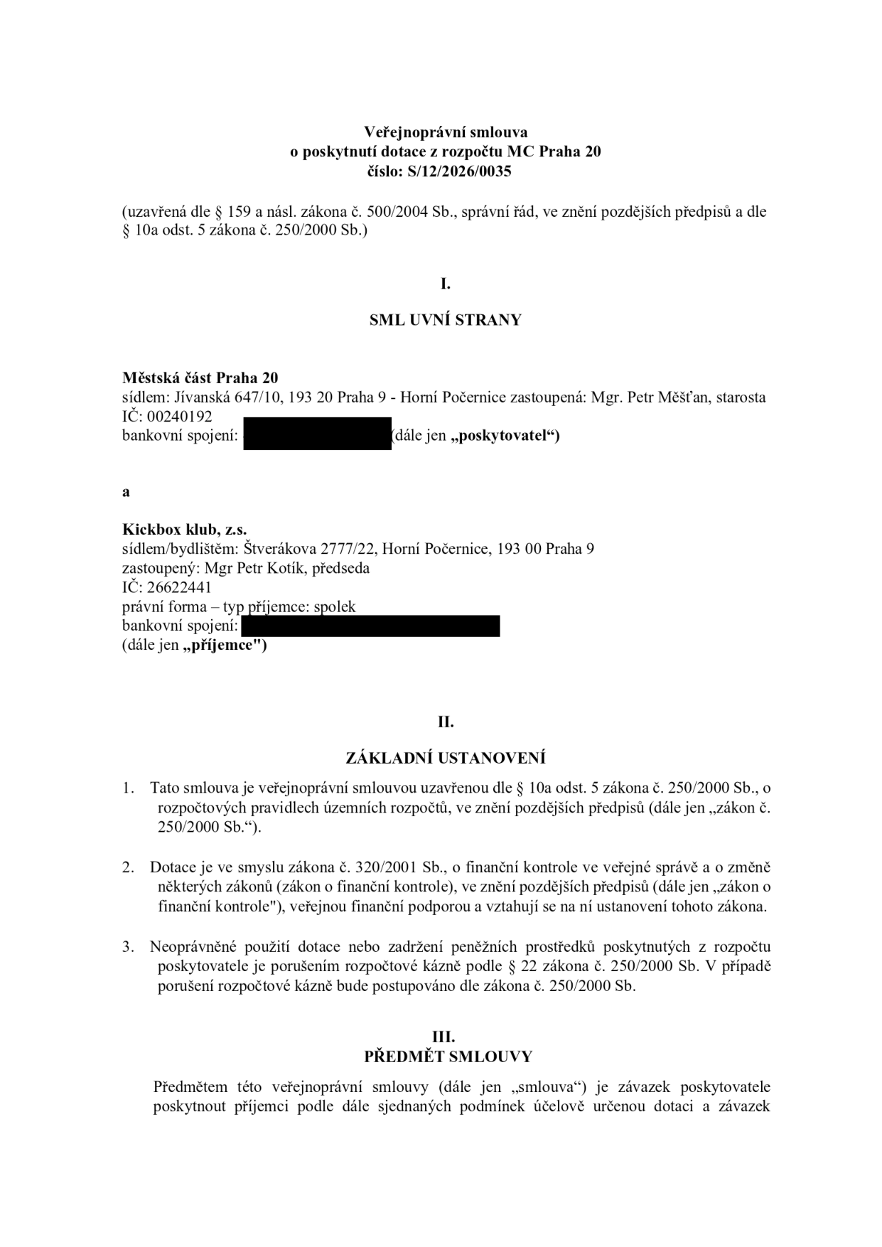 Veřejnoprávní smlouva o poskytnutí dotace z rozpočtu MČ Praha 20, číslo: S/12/2026/0035. Smluvní strany: Poskytovatel: Městská část Praha 20, sídlo: Jívanská 647/10, 193 20 Praha 9 - Horní Počernice, zastoupená Mgr. Petrem Měšťanem, starostou, IČ: 00240192. Příjemce: Kickbox klub, z.s., sídlo: Štverákova 2777/22, Horní Počernice, 193 00 Praha 9, zastoupený Mgr. Petrem Kotíkem, předsedou, IČ: 26622441, právní forma: spolek. Dokument obsahuje základní ustanovení o dotaci dle zákona č. 250/2000 Sb. a zákona č. 320/2001 Sb. a předmět smlouvy.