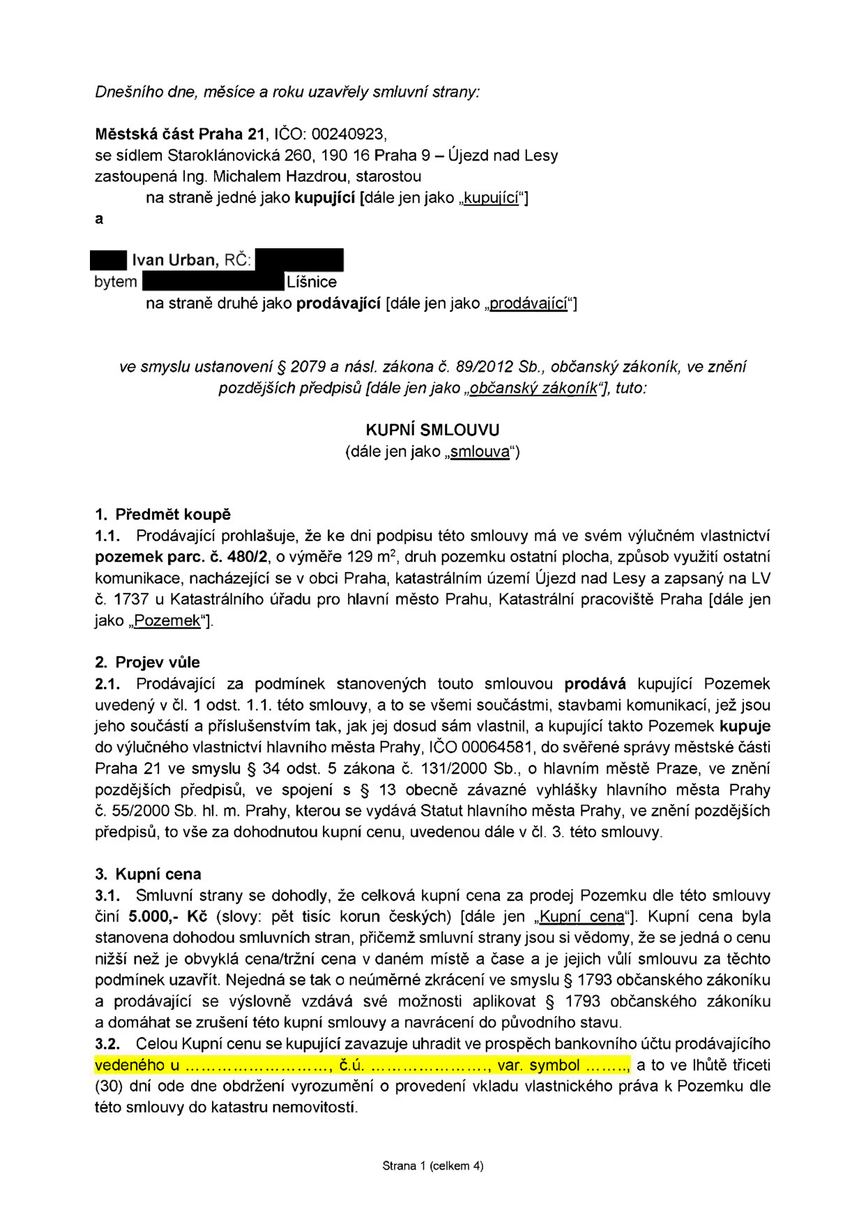 Kupní smlouva mezi Městskou částí Praha 21 (kupující, zastoupená starostou Ing. Michalem Hazdrou) a Ivanem Urbanem (prodávající). Předmětem koupě je pozemek parc. č. 480/2 o výměře 129 m2, druh pozemku ostatní plocha, způsob využití ostatní komunikace, v k.ú. Újezd nad Lesy, zapsaný na LV č. 1737. Kupní cena činí 5 000 Kč. Kupující se zavazuje uhradit cenu na bankovní účet prodávajícího do 30 dnů od obdržení vyrozumění o provedení vkladu vlastnického práva do katastru nemovitostí.