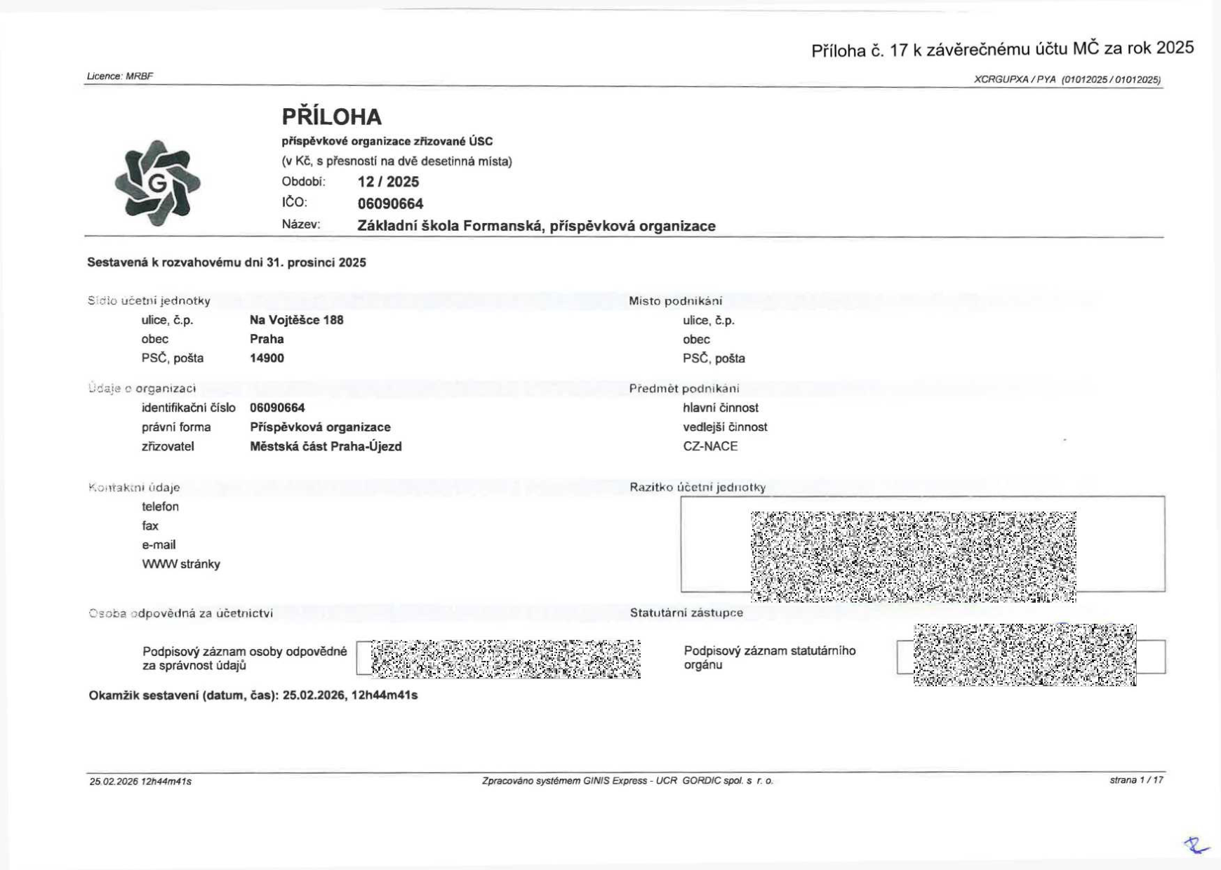 Příloha č. 17 k závěrečnému účtu MČ za rok 2025. Dokument: PŘÍLOHA příspěvkové organizace zřízené ÚSC. Období: 12/2025. IČO: 06090664. Název: Základní škola Formanská, příspěvková organizace. Sestaveno k 31. prosinci 2025. Sídlo účetní jednotky: Na Vojtěšce 188, Praha, 14900. Údaje o organizaci: identifikační číslo 06090664, právní forma: příspěvková organizace, zřizovatel: Městská část Praha-Újezd. Okamžik sestavení: 25.02.2026, 12h44m41s.