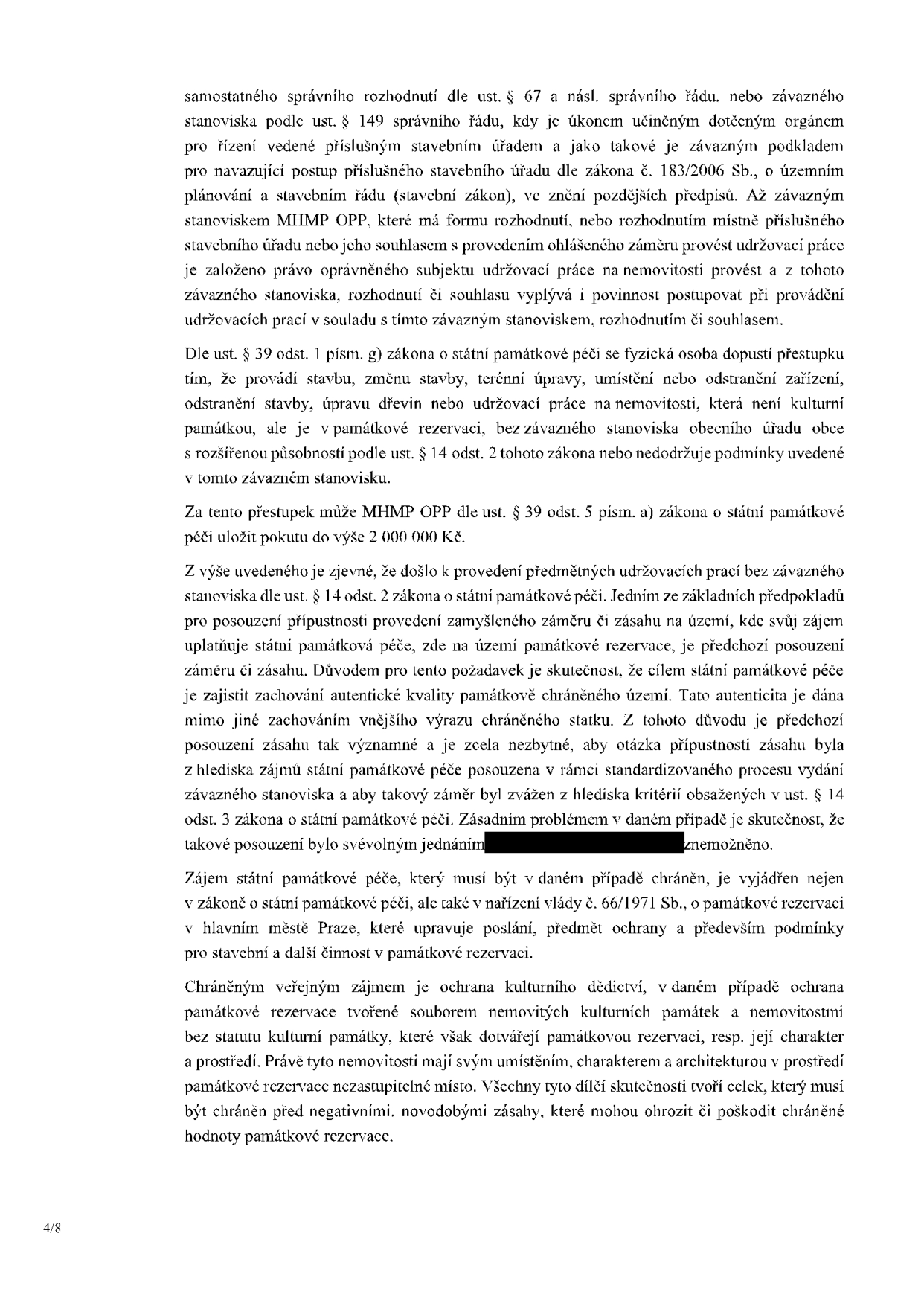 Právní odůvodnění týkající se památkové péče a stavebních prací. Text vysvětluje, že provádění udržovacích prací na nemovitosti v památkové rezervaci bez závazného stanoviska příslušného orgánu (MHMP OPP) je přestupkem dle zákona o státní památkové péči, za který lze uložit pokutu až do výše 2 000 000 Kč. Dále zdůrazňuje význam předchozího posouzení záměrů pro zachování autentické kvality památkově chráněného území a ochranu kulturního dědictví.