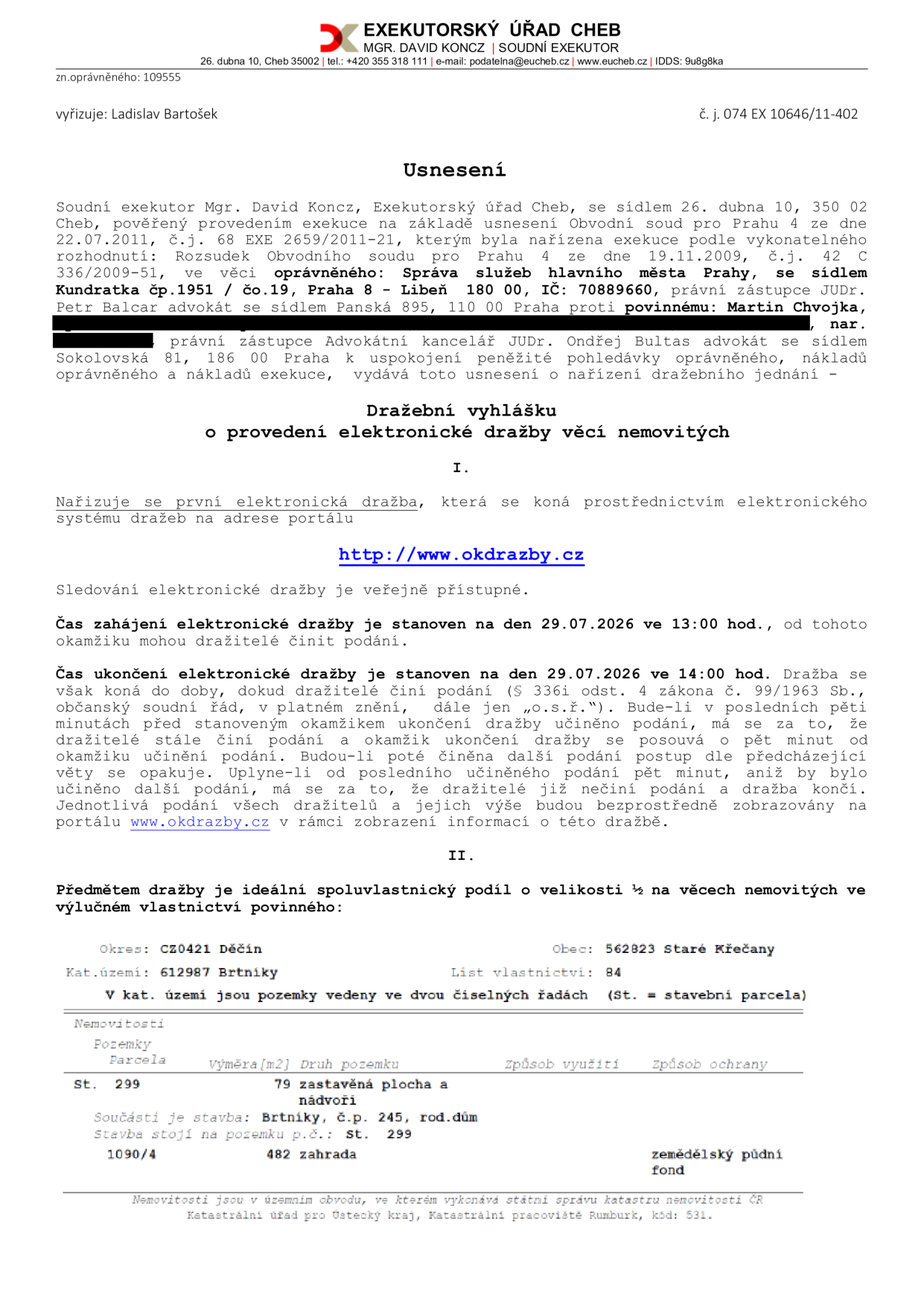 Usnesení o nařízení elektronické dražby nemovitých věcí, Exekutorský úřad Cheb, Mgr. David Konczer. Č.j. 074 EX 10646/11-402. Předmětem dražby je ideální spoluvlastnický podíl o velikosti 1/2 na nemovitostech v k.ú. Brtníky, obec Staré Křečany, LV 84. Jedná se o pozemek parc. č. 299 (zastavěná plocha a nádvoří, součástí je stavba Brtníky č.p. 245, rod. dům) a pozemek parc. č. 1090/4 (zahrada). Dražba proběhne elektronicky na portálu http://www.okdrazby.cz. Zahájení dražby: 29.07.2026 v 13:00 hod. Ukončení dražby: 29.07.2026 v 14:00 hod. (s možností prodloužení při podání v posledních 5 minutách).