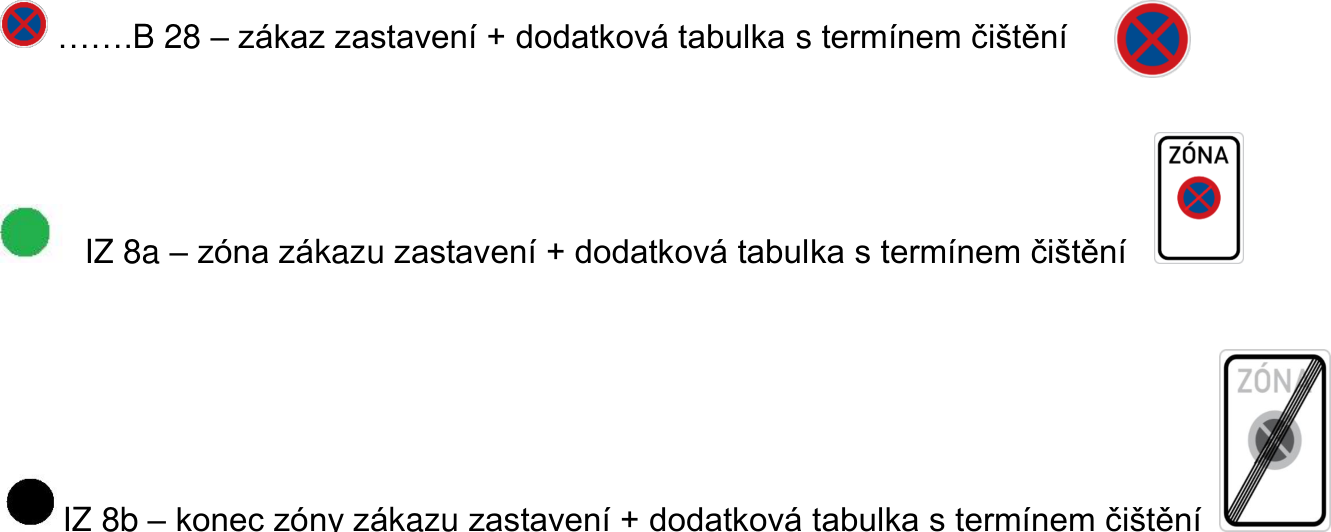 Informační přehled dopravního značení: 1) B 28 – zákaz zastavení + dodatková tabulka s termínem čištění (zobrazeno značkou B 29 zákaz stání, pozn. v textu je uvedeno B 28). 2) IZ 8a – zóna zákazu zastavení + dodatková tabulka s termínem čištění. 3) IZ 8b – konec zóny zákazu zastavení + dodatková tabulka s termínem čištění.