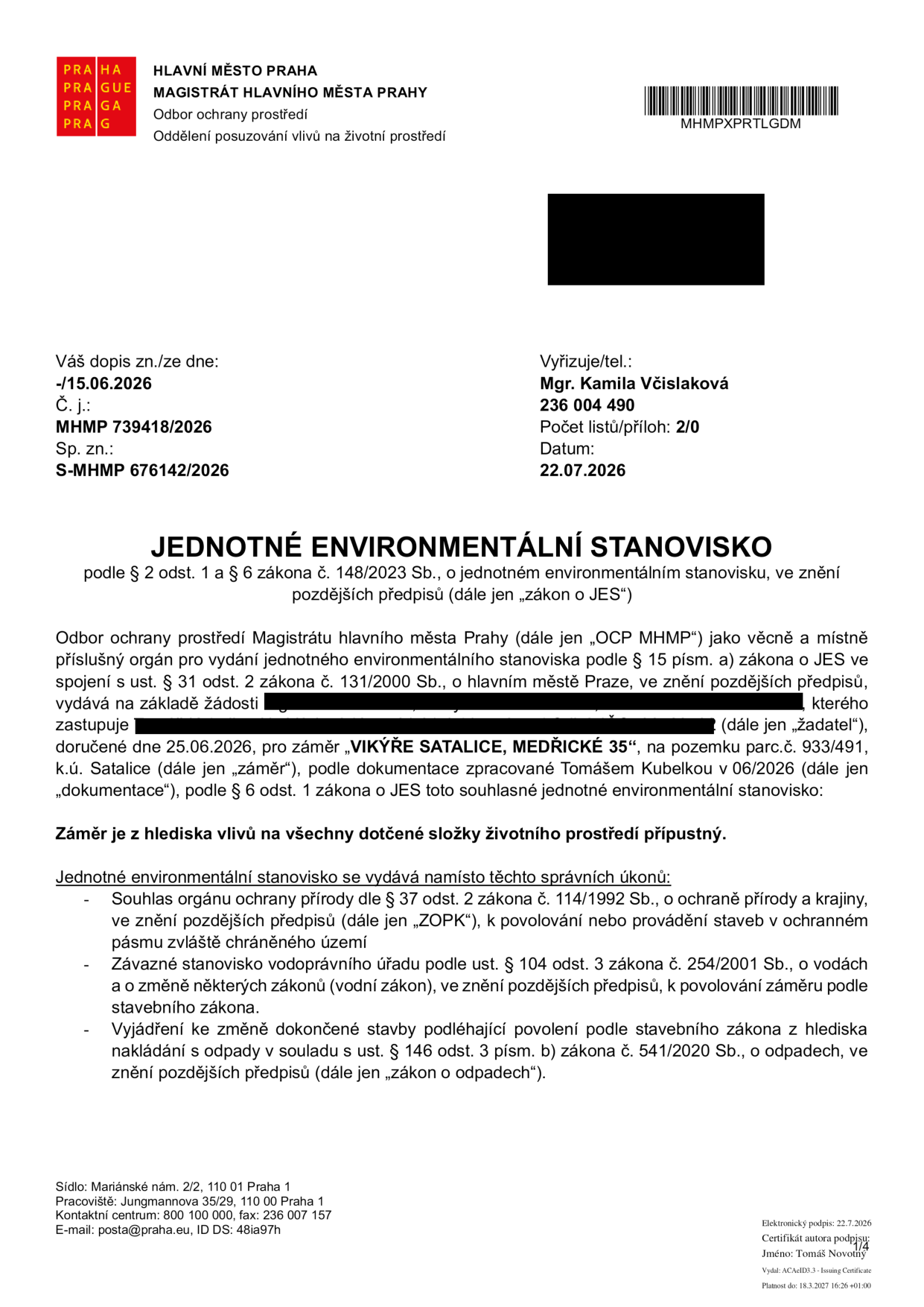 Jednotné environmentální stanovisko vydané Magistrátem hlavního města Prahy (OCP MHMP) dne 22.07.2026 pod č. j. MHMP 739418/2026. Předmětem je záměr 'VIKÝŘE SATALICE, MEDŘICKÉ 35' na pozemku parc. č. 933/491, k.ú. Satalice. Dokument potvrzuje, že záměr je z hlediska vlivů na životní prostředí přípustný a nahrazuje souhlas orgánu ochrany přírody (§ 37 odst. 2 zákona č. 114/1992 Sb.), závazné stanovisko vodoprávního úřadu (§ 104 odst. 3 zákona č. 254/2001 Sb.) a vyjádření k nakládání s odpady (§ 146 odst. 3 písm. b) zákona č. 541/2020 Sb.). Vyřizuje: Mgr. Kamila Včislaková, tel: 236 004 490.