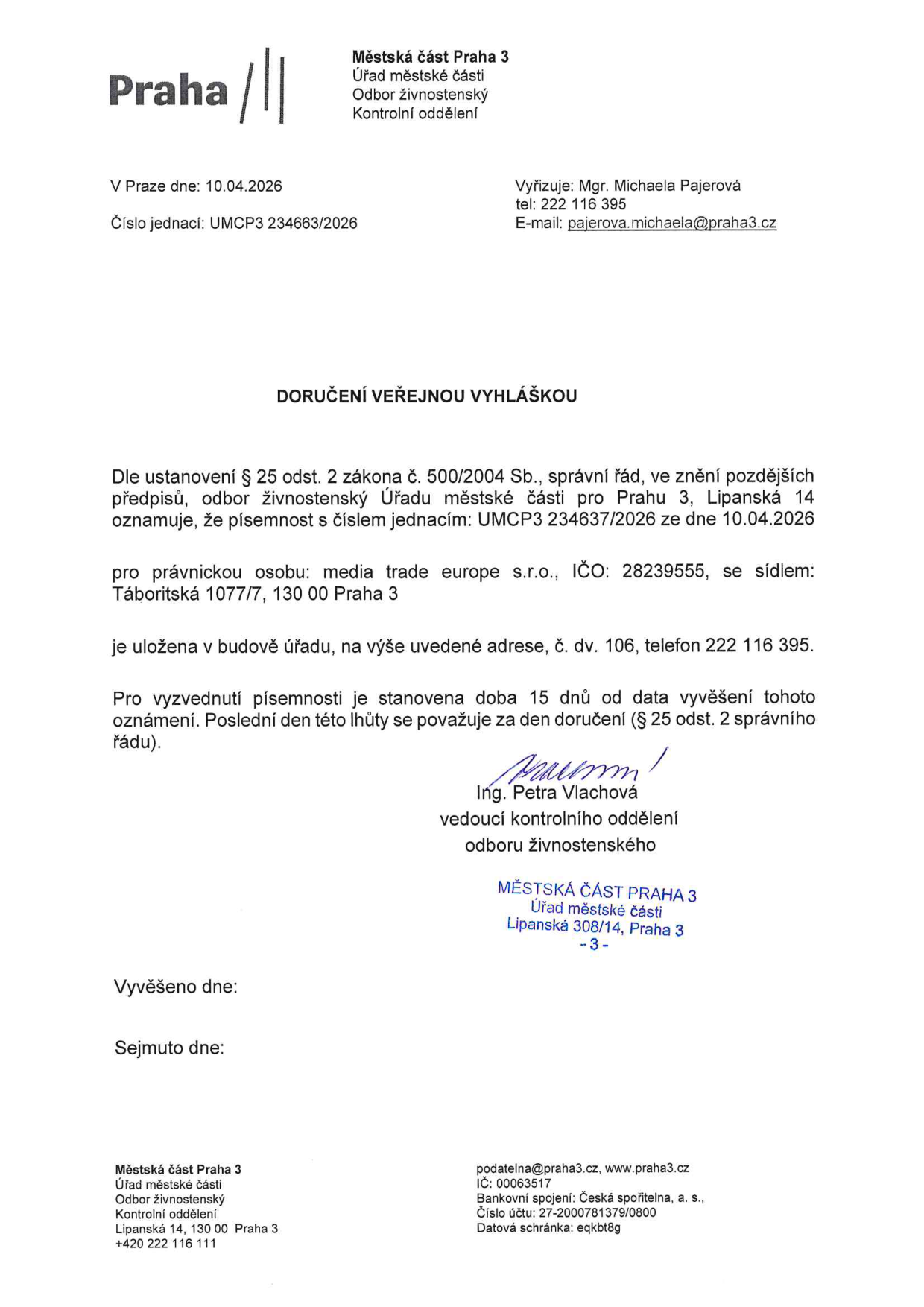Úřední oznámení Městské části Praha 3, Odbor živnostenský, Kontrolní oddělení. Věc: Doručení veřejnou vyhláškou dle § 25 odst. 2 zákona č. 500/2004 Sb. pro právnickou osobu media trade europe s.r.o., IČO: 28239555, se sídlem Táboritská 1077/7, 130 00 Praha 3. Písemnost č. j. UMCP3 234637/2026 ze dne 10.04.2026 je uložena v budově úřadu na adrese Lipanská 14, Praha 3, č. dv. 16, tel: 222 116 395. Lhůta pro vyzvednutí je 15 dnů od data vyvěšení. Dokument podepsala Ing. Petra Vlachová, vedoucí kontrolního oddělení.