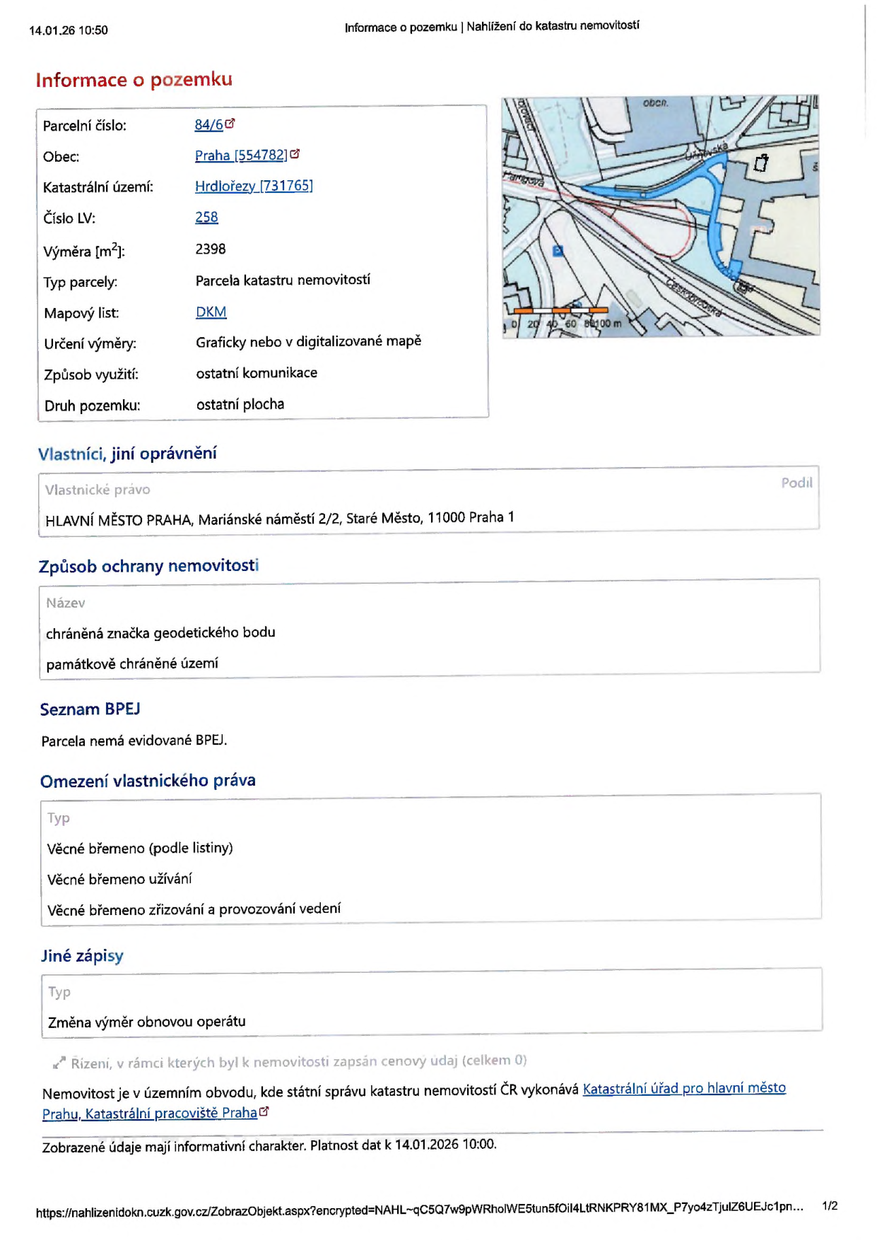 Výpis z katastru nemovitostí k datu 14.01.26 10:50. Informace o pozemku: parcelní číslo 84/6, obec Praha [554782], katastrální území Hrdlořezy [731765], číslo LV 258, výměra 2398 m², typ parcely: parcela katastru nemovitostí, mapový list: DKM, určení výměry: graficky nebo v digitalizované mapě, způsob využití: ostatní komunikace, druh pozemku: ostatní plocha. Vlastníci: HLAVNÍ MĚSTO PRAHA, Mariánské náměstí 2/2, Staré Město, 11000 Praha 1. Způsob ochrany nemovitosti: chráněná značka geodetického bodu, památkově chráněné území. Seznam BPEJ: parcela nemá evidované BPEJ. Omezení vlastnického práva: věcné břemeno (podle listiny), věcné břemeno užívání, věcné břemeno zřizování a provozování vedení. Jiné zápisy: změna výměr obnovou operátu. Nemovitost je v územním obvodu, kde státní správu katastru nemovitostí ČR vykonává Katastrální úřad pro hlavní město Prahu, Katastrální pracoviště Praha.