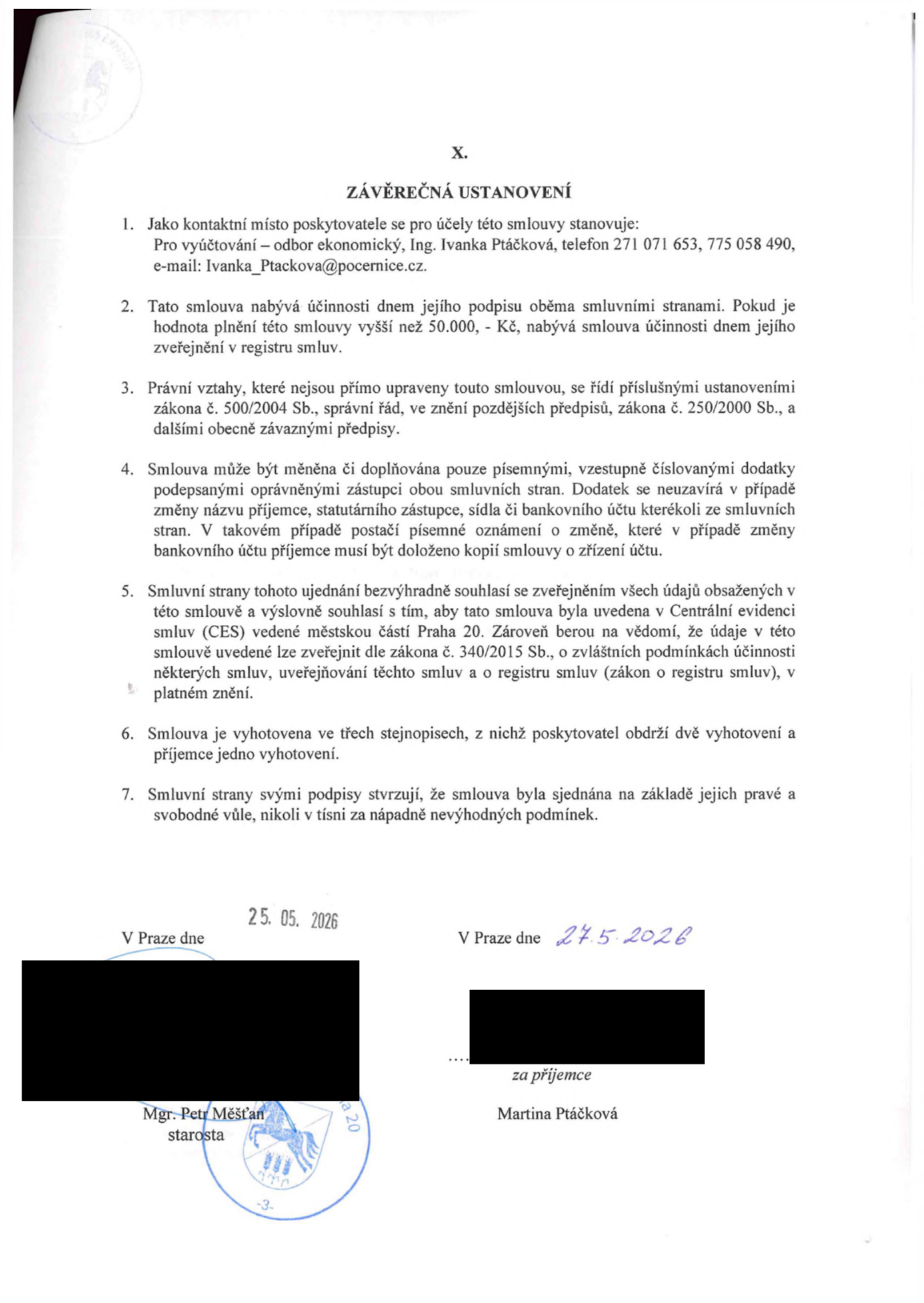 Závěrečná ustanovení smlouvy: 1. Kontaktní místo poskytovatele: odbor ekonomický, Ing. Ivanka Ptáčková, tel. 271 071 653, 775 058 490, e-mail: Ivanka_Ptackova@pocernice.cz. 2. Smlouva nabývá účinnosti podpisem, resp. zveřejněním v registru smluv (pokud hodnota přesáhne 50.000 Kč). 3. Právní vztahy se řídí zákony č. 500/2004 Sb. a č. 250/2000 Sb. 4. Změny smlouvy pouze písemnými dodatky. 5. Smluvní strany souhlasí se zveřejněním v registru smluv dle zákona č. 340/2015 Sb. 6. Smlouva vyhotovena ve třech stejnopisech. 7. Smluvní strany potvrzují svobodnou vůli. Podpisy: Mgr. Petr Měšťan (starosta), datum 25. 05. 2026; Martina Ptáčková (za příjemce), datum 27. 5. 2026.