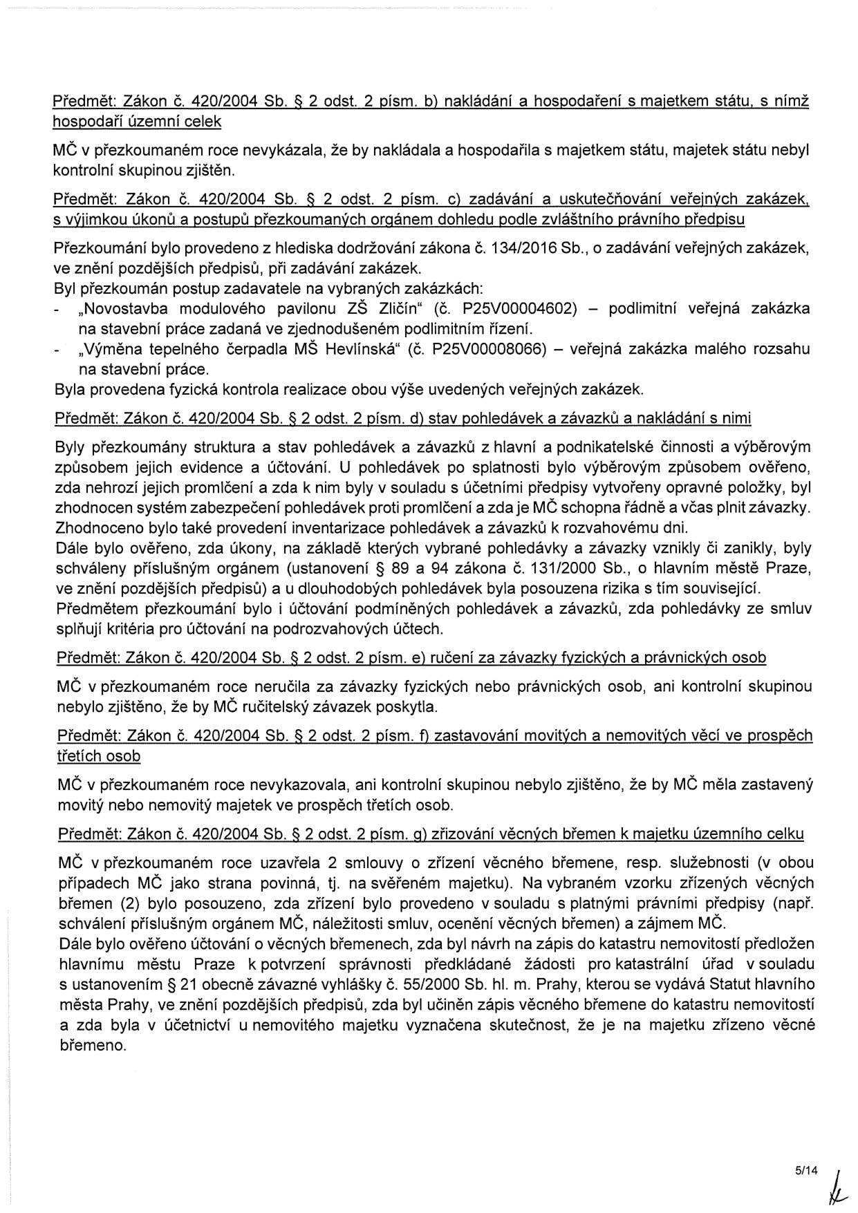 Stránka 5/14 zprávy o přezkoumání hospodaření MČ (městské části). Obsahuje výsledky kontroly v oblastech: 1) Nakládání s majetkem státu (nebylo zjištěno pochybení). 2) Zadávání veřejných zakázek: 'Novostavba modulového pavilonu ZŠ Zličín' (č. P25V00004602) a 'Výměna tepelného čerpadla MŠ Hevlínská' (č. P25V00008066). 3) Stav pohledávek a závazků: ověřeno účtování, inventarizace a soulad se zákonem č. 131/2000 Sb. 4) Ručení za závazky fyzických a právnických osob (nebylo zjištěno). 5) Zastavování movitých a nemovitých věcí (nebylo zjištěno). 6) Zřizování věcných břemen: kontrola 2 smluv, ověření schválení orgány MČ, ocenění a zápis do katastru nemovitostí v souladu s vyhláškou č. 55/2000 Sb. hl. m. Prahy.