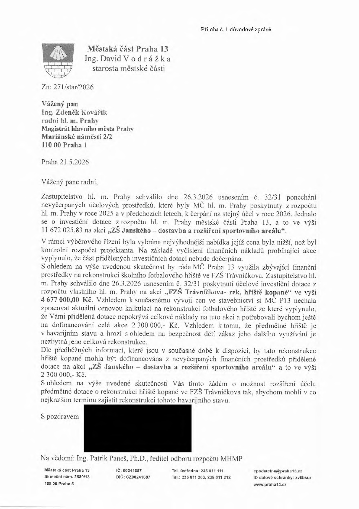 Úřední dopis Městské části Praha 13 ze dne 21.5.2026, podepsaný starostou Ing. Davidem Vodrážkou, adresovaný Ing. Zdeňku Kovářovi (Magistrát hl. m. Prahy). Předmětem je žádost o rozšíření účelu využití nevyčerpaných finančních prostředků z akce „ZŠ Janského – dostavba a rozšíření sportovního areálu“ (ve výši 2 300 000 Kč) na rekonstrukci fotbalového hřiště ve FZŠ Trávníčkova, které je v havarijním stavu. Původní dotace na FZŠ Trávníčkova činila 4 677 000 Kč, což dle nové kalkulace nepokrývá celkové náklady.