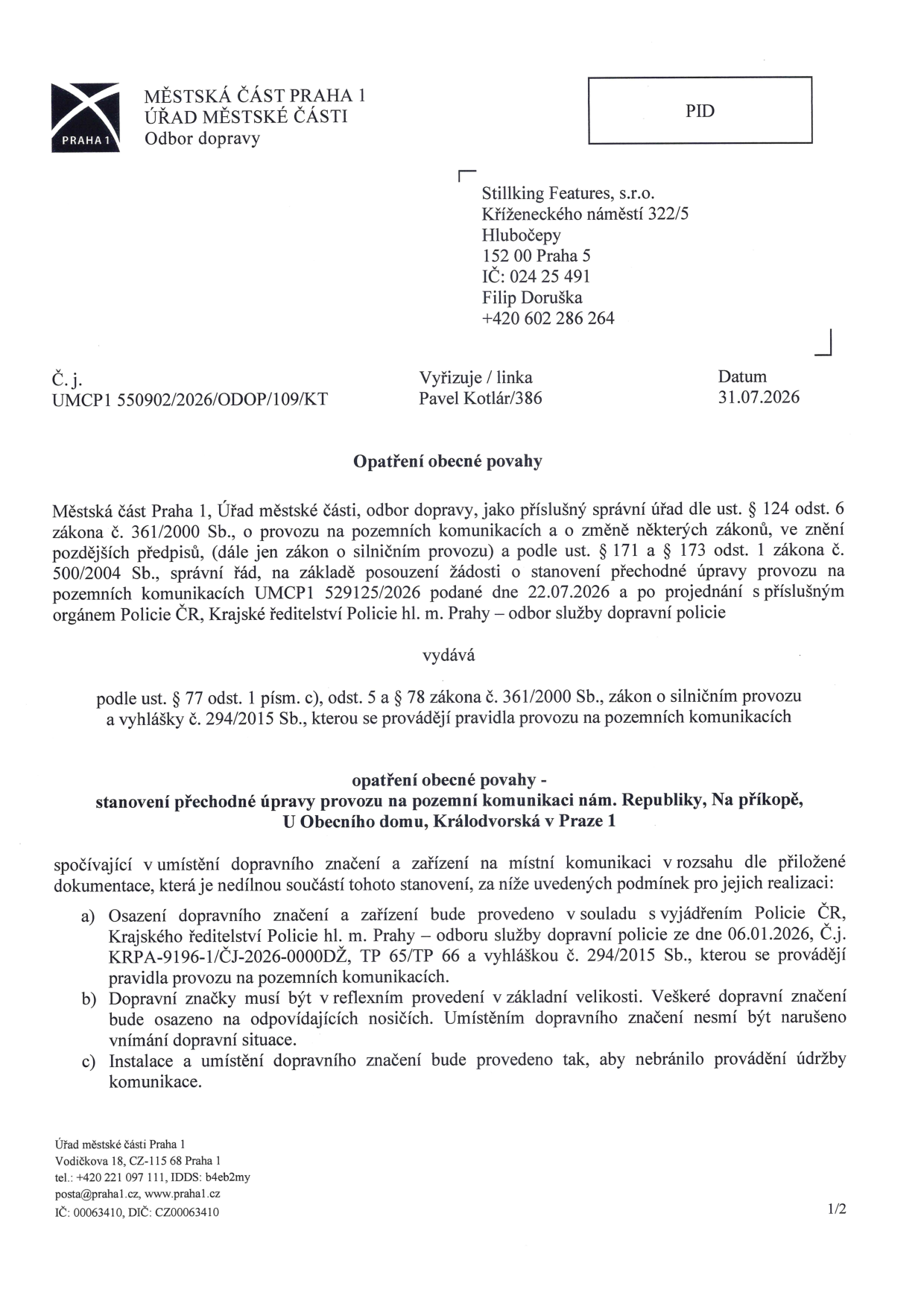 Opatření obecné povahy - stanovení přechodné úpravy provozu na pozemních komunikacích nám. Republiky, Na příkopě, U Obecního domu, Královdvarská v Praze 1. Dokument vydal Úřad městské části Praha 1, Odbor dopravy dne 31.07.2026, č.j. UMCP1 550902/2026/ODOP/109/KT. Žadatel: Stillking Features, s.r.o., Kříženeckého náměstí 322/5, 152 00 Praha 5. Dokument obsahuje podmínky pro umístění dopravního značení a odkazuje na vyjádření Policie ČR č.j. KRPA-9196-1/ČJ-2026-0000DŽ ze dne 06.01.2026.