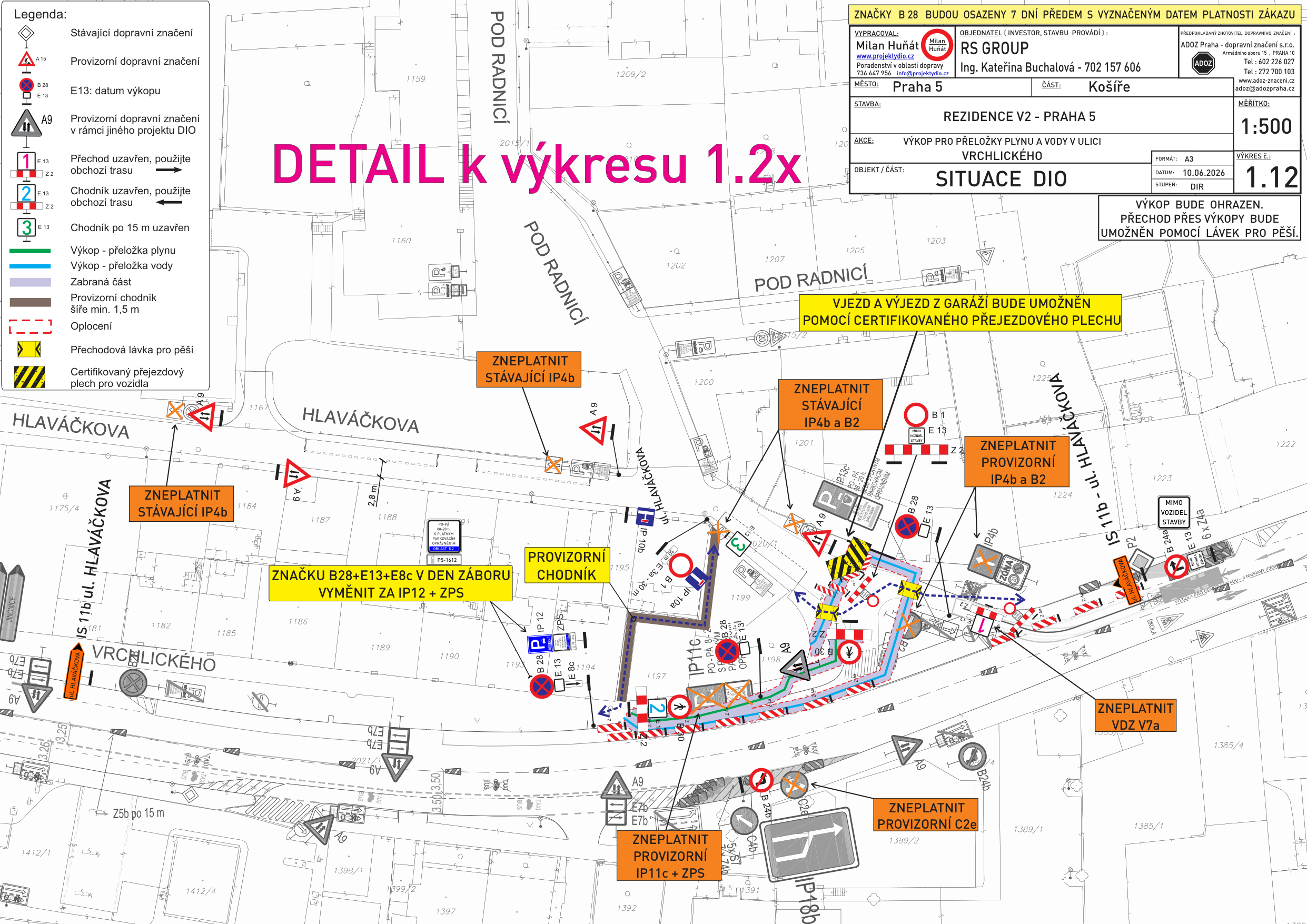 Situační nákres DIO (dopravně inženýrského opatření) pro výkop pro přeložky plynu a vody v ulici Vrchlického, Praha 5, Košíře. Dokument obsahuje legendu dopravního značení (stávající, provizorní, přechody, uzavírky, oplocení, lávky). Klíčové informace: Značky B 28 budou osazeny 7 dní předem s vyznačeným datem platnosti zákazu. Výkop bude ohrazen, přechod přes výkopy bude umožněn pomocí lávek pro pěší. Vjezd a výjezd z garáží bude umožněn pomocí certifikovaného přejezdového plechu. V plánu jsou vyznačeny úseky k zneplatnění stávajícího značení (IP4b, B2, VDZ V7a, C2e, IP11c+ZPS) a instrukce pro výměnu značek (B28+E13+E8c za IP12+ZPS). Zpracovatel: Milan Huňát, RS GROUP, datum 10.06.2026, měřítko 1:500.