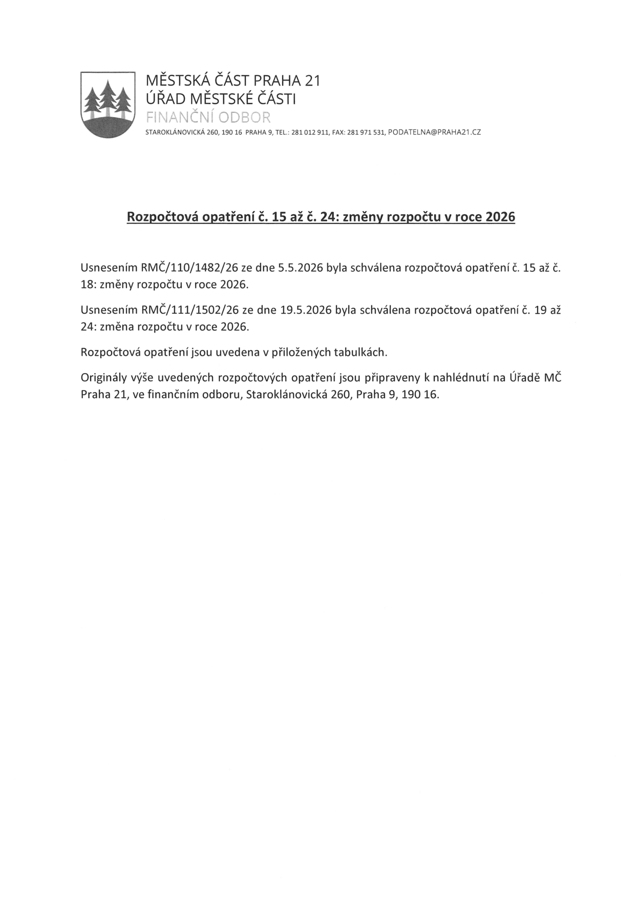 Oznámení Městské části Praha 21, Finančního odboru, o rozpočtových opatřeních č. 15 až č. 24 pro rok 2026. Usnesením RMČ/110/1482/26 ze dne 5.5.2026 byla schválena rozpočtová opatření č. 15 až 18. Usnesením RMČ/111/1502/26 ze dne 19.5.2026 byla schválena rozpočtová opatření č. 19 až 24. Originály jsou k nahlédnutí na Úřadě MČ Praha 21, finanční odbor, Staroklánovická 260, Praha 9, 190 16.