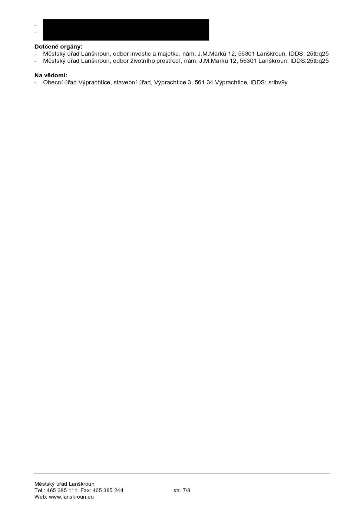 Dokument obsahuje seznam dotčených orgánů a subjektů na vědomí: 1. Dotčené orgány: Městský úřad Lanškroun, odbor investic a majetku, nám. J.M.Marků 12, 56301 Lanškroun, IDDS: 25tbq25; Městský úřad Lanškroun, odbor životního prostředí, nám. J.M.Marků 12, 56301 Lanškroun, IDDS: 25tbq25. 2. Na vědomí: Obecní úřad Výprachtice, stavební úřad, Výprachtice 3, 561 34 Výprachtice, IDDS: sribv9y. V patičce je uvedeno: Městský úřad Lanškroun, Tel.: 465 385 111, Fax: 465 385 244, Web: www.lanskroun.eu, str. 7/8.