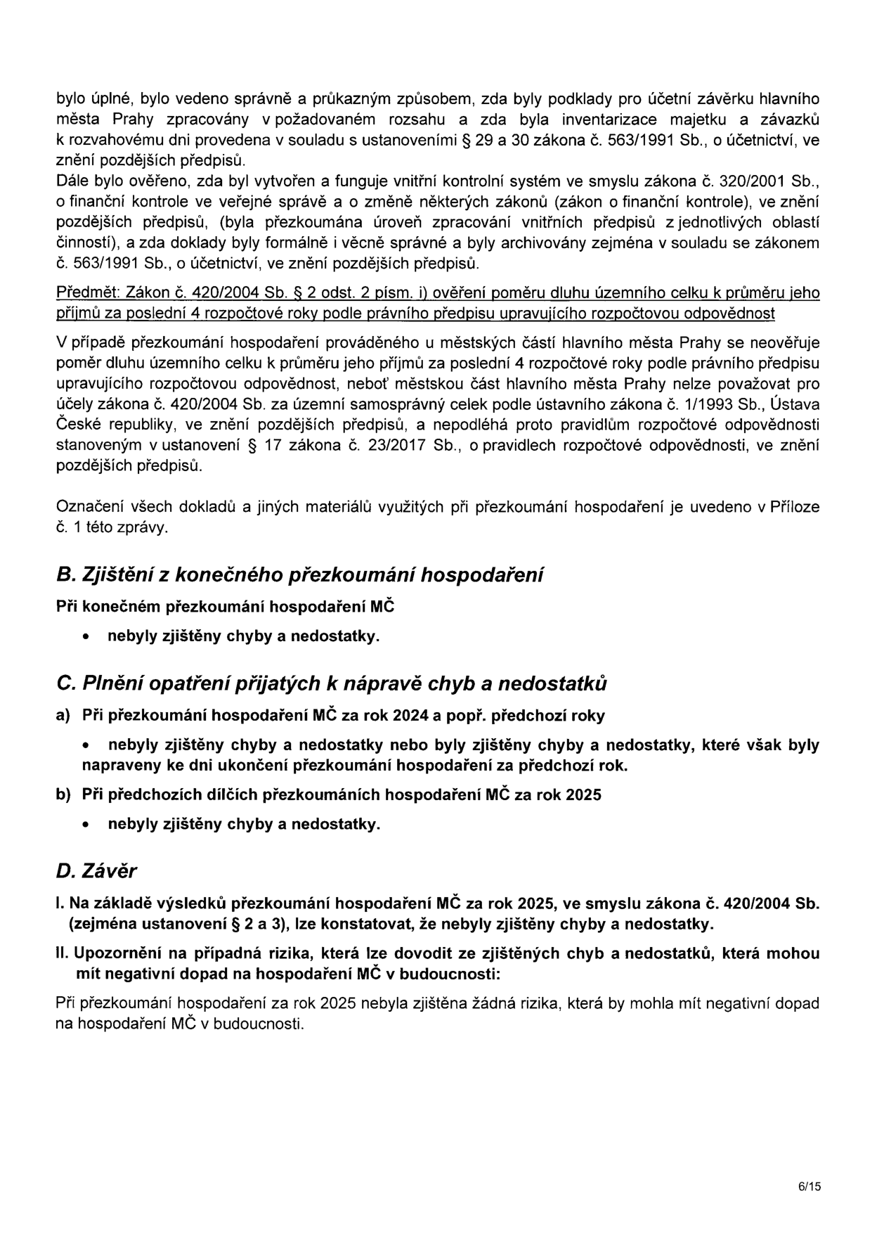 Výňatek ze zprávy o přezkoumání hospodaření MČ (městské části) za rok 2025. Obsahuje ověření vnitřního kontrolního systému, posouzení poměru dluhu k příjmům dle zákona č. 420/2004 Sb., konstatování, že nebyly zjištěny žádné chyby a nedostatky při konečném přezkoumání za rok 2025, ani při plnění opatření k nápravě za rok 2024 a dílčích přezkoumáních za rok 2025. Závěr konstatuje absenci rizik s negativním dopadem na budoucí hospodaření.