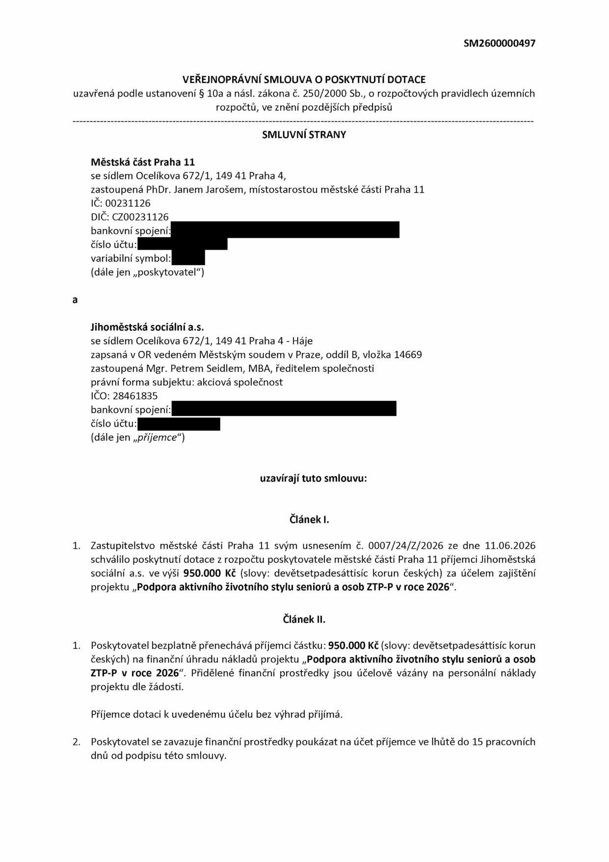 Veřejnoprávní smlouva o poskytnutí dotace č. SM2600000497. Poskytovatel: Městská část Praha 11, Ocelíkova 672/1, 149 41 Praha 4, zastoupená PhDr. Janem Jarošem, IČ: 00231126. Příjemce: Jihoměstská sociální a.s., Ocelíkova 672/1, 149 41 Praha 4 - Háje, zastoupená Mgr. Petrem Seidlem, MBA, IČ: 28461835. Předmět smlouvy: Poskytnutí dotace ve výši 950 000 Kč na projekt 'Podpora aktivního životního stylu seniorů a osob ZTP-P v roce 2026'. Schváleno usnesením Zastupitelstva městské části Praha 11 č. 0007/24/Z/2026 ze dne 11.06.2026. Finanční prostředky jsou určeny na personální náklady projektu.