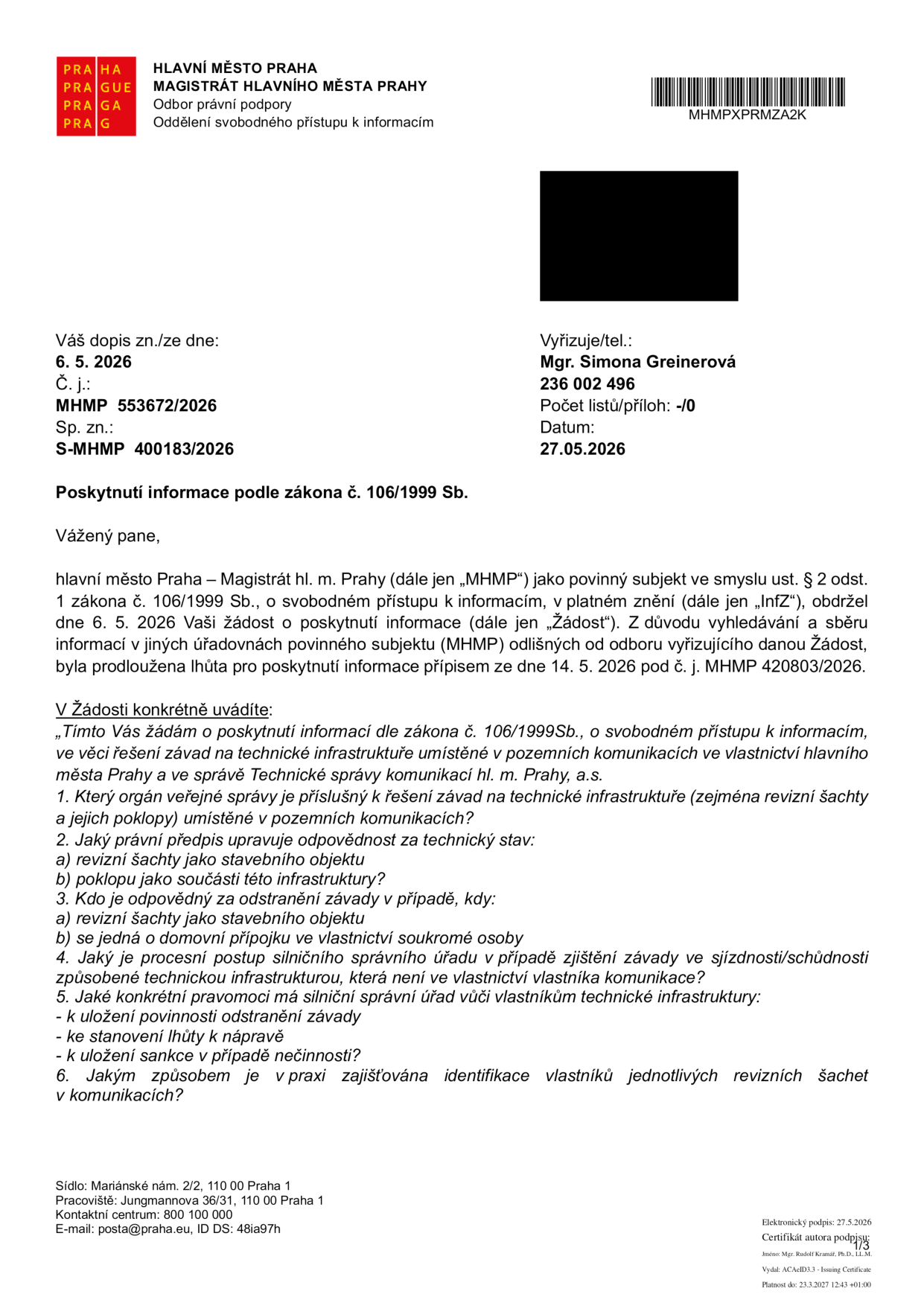 Úřední dopis Magistrátu hlavního města Prahy, odbor právní podpory, oddělení svobodného přístupu k informacím. Číslo jednací: MHMP 553672/2026, spisová značka: S-MHMP 400183/2026, datum: 27. 5. 2026. Vyřizuje: Mgr. Simona Greinerová. Předmětem je poskytnutí informace podle zákona č. 106/1999 Sb. na základě žádosti ze dne 6. 5. 2026. Žádost se týká řešení závad na technické infrastruktuře v pozemních komunikacích ve vlastnictví hl. m. Prahy a ve správě Technické správy komunikací hl. m. Prahy, a.s. Obsahuje 6 konkrétních dotazů týkajících se příslušnosti orgánů, právních předpisů, odpovědnosti za závady, procesních postupů silničního správního úřadu a identifikace vlastníků revizních šachet.