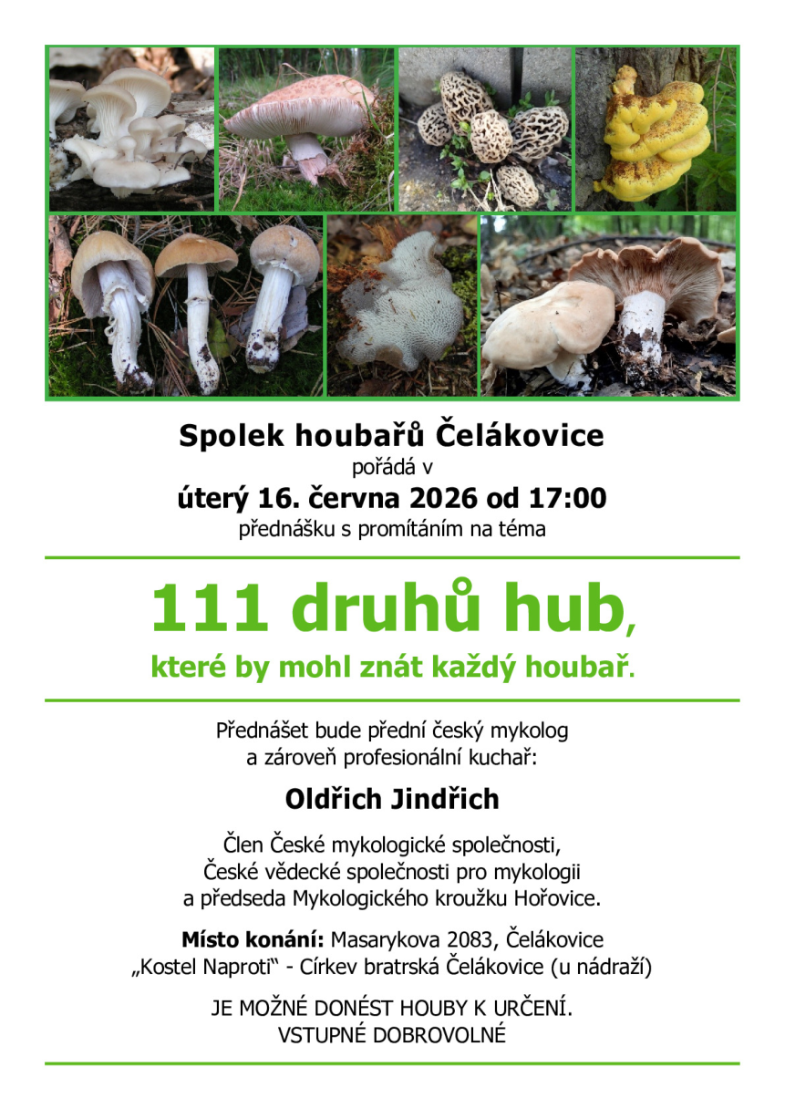 Pozvánka na přednášku s promítáním na téma '111 druhů hub, které by mohl znát každý houbař'. Pořadatel: Spolek houbařů Čelákovice. Termín: úterý 16. června 2026 od 17:00. Přednášející: Oldřich Jindřich (český mykolog a profesionální kuchař, člen České mykologické společnosti, České vědecké společnosti pro mykologii a předseda Mykologického kroužku Hořovice). Místo konání: Masarykova 2083, Čelákovice, 'Kostel Naproti' - Církev bratrská Čelákovice (u nádraží). Poznámka: Je možné donést houby k určení, vstupné dobrovolné.