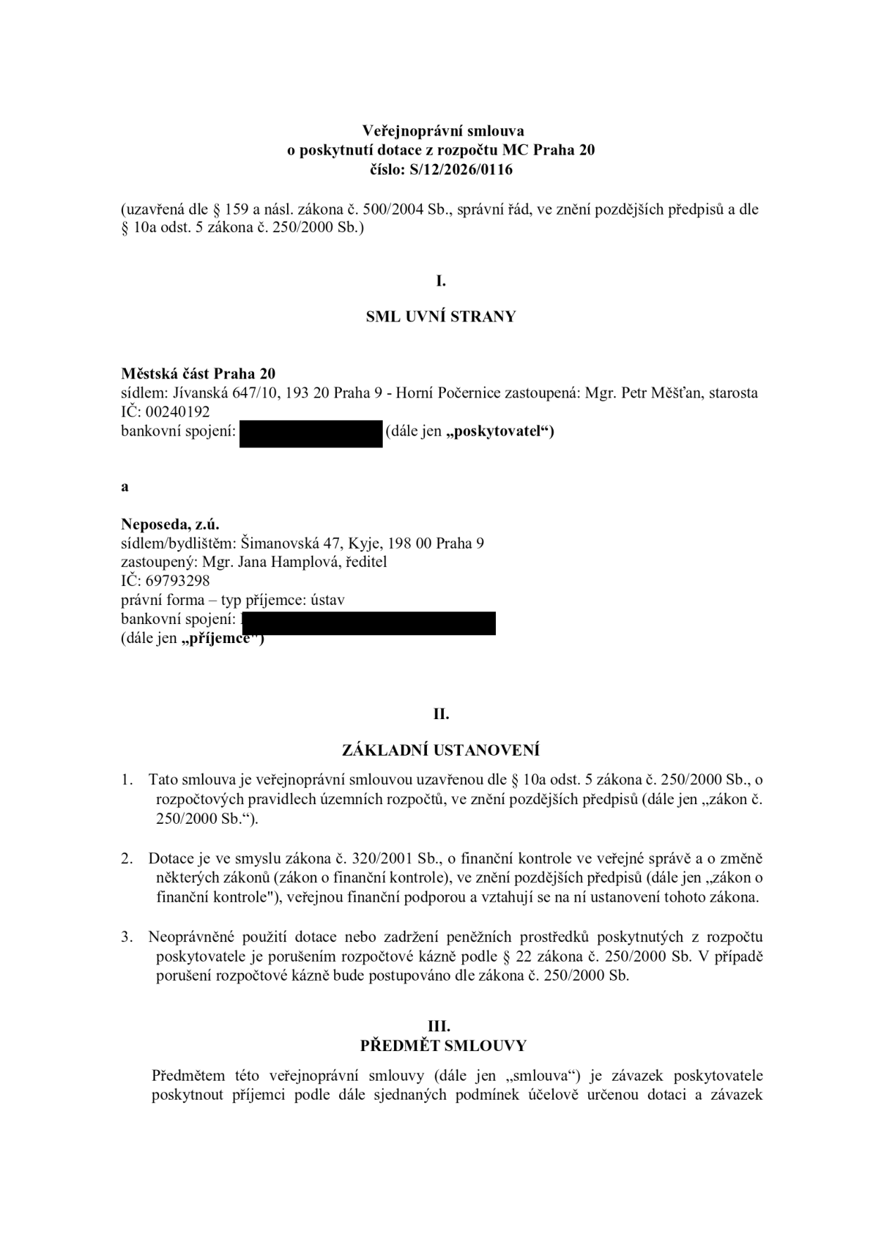 Veřejnoprávní smlouva o poskytnutí dotace z rozpočtu MČ Praha 20, číslo: S/12/2026/0116. Smluvní strany: Poskytovatel: Městská část Praha 20, sídlo: Jívanská 647/10, 193 20 Praha 9 - Horní Počernice, zastoupená: Mgr. Petr Měšťan, starosta, IČ: 00240192. Příjemce: Neposeda, z.ú., sídlo/bydliště: Šimanovská 47, Kyje, 198 00 Praha 9, zastoupený: Mgr. Jana Hamplová, ředitel, IČ: 69793298, právní forma: ústav. Základní ustanovení: Smlouva uzavřena dle § 10a odst. 5 zákona č. 250/2000 Sb., o rozpočtových pravidlech územních rozpočtů a zákona č. 320/2001 Sb., o finanční kontrole. Předmět smlouvy: Závazek poskytovatele poskytnout příjemci účelově určenou dotaci.