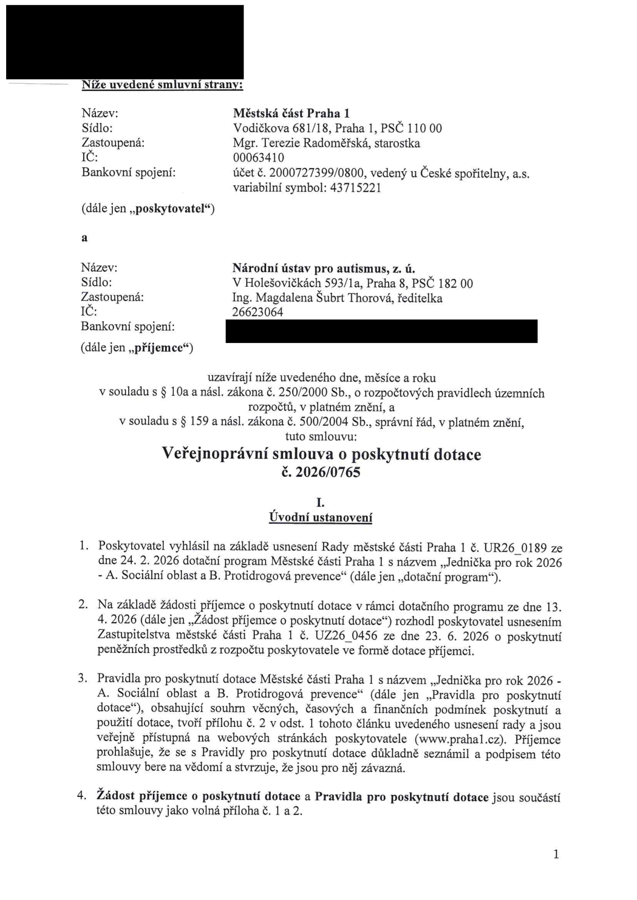 Veřejnoprávní smlouva o poskytnutí dotace č. 2026/0765 mezi Městskou částí Praha 1 (Vodičkova 681/18, Praha 1, zastoupená Mgr. Terezií Radoměřskou, IČ 00063410) a Národním ústavem pro autismus, z. ú. (V Holešovičkách 593/1a, Praha 8, zastoupená Ing. Magdalenou Šubrt Thorovou, IČ 26623064). Smlouva se řídí zákonem č. 250/2000 Sb. a zákonem č. 500/2004 Sb. Úvodní ustanovení specifikují dotační program 'Jednička pro rok 2026 - A. Sociální oblast a B. Protidrogová prevence' na základě usnesení Rady MČ Praha 1 č. UR26_0189 ze dne 24. 2. 2026 a usnesení Zastupitelstva MČ Praha 1 č. UZ26_0456 ze dne 23. 6. 2026.
