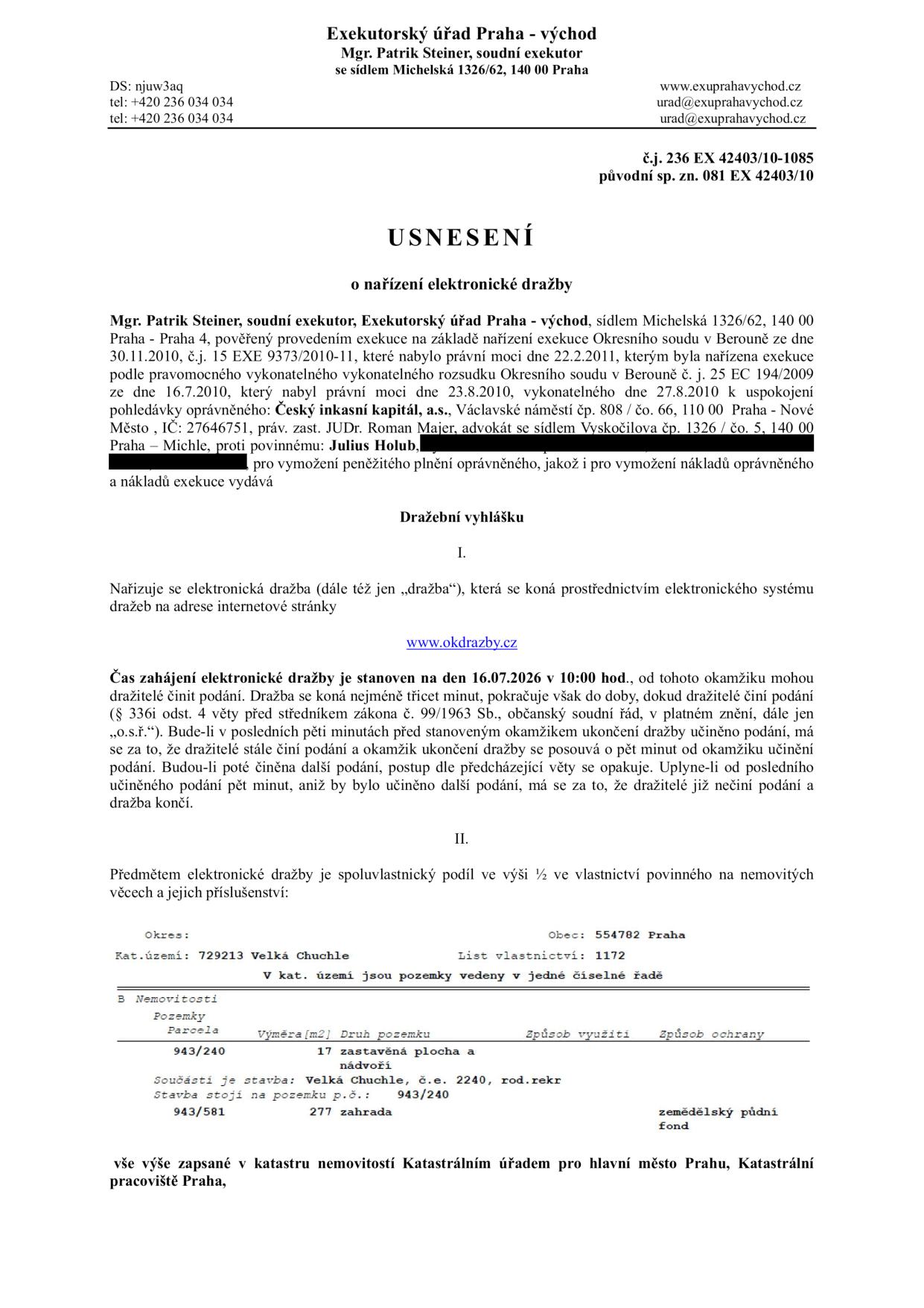 Usnesení o nařízení elektronické dražby, č.j. 236 EX 42403/10-1085, soudní exekutor Mgr. Patrik Steiner. Předmětem dražby je spoluvlastnický podíl ve výši 1/2 nemovitostí v k.ú. Velká Chuchle, obec Praha, LV 1172: parcela č. 943/240 (zastavěná plocha a nádvoří, 17 m2, součásti je stavba č.e. 2240, rod. rekr.) a parcela č. 943/581 (zahrada, 277 m2). Dražba proběhne elektronicky na www.okdrazby.cz dne 16.07.2026 od 10:00 hod.