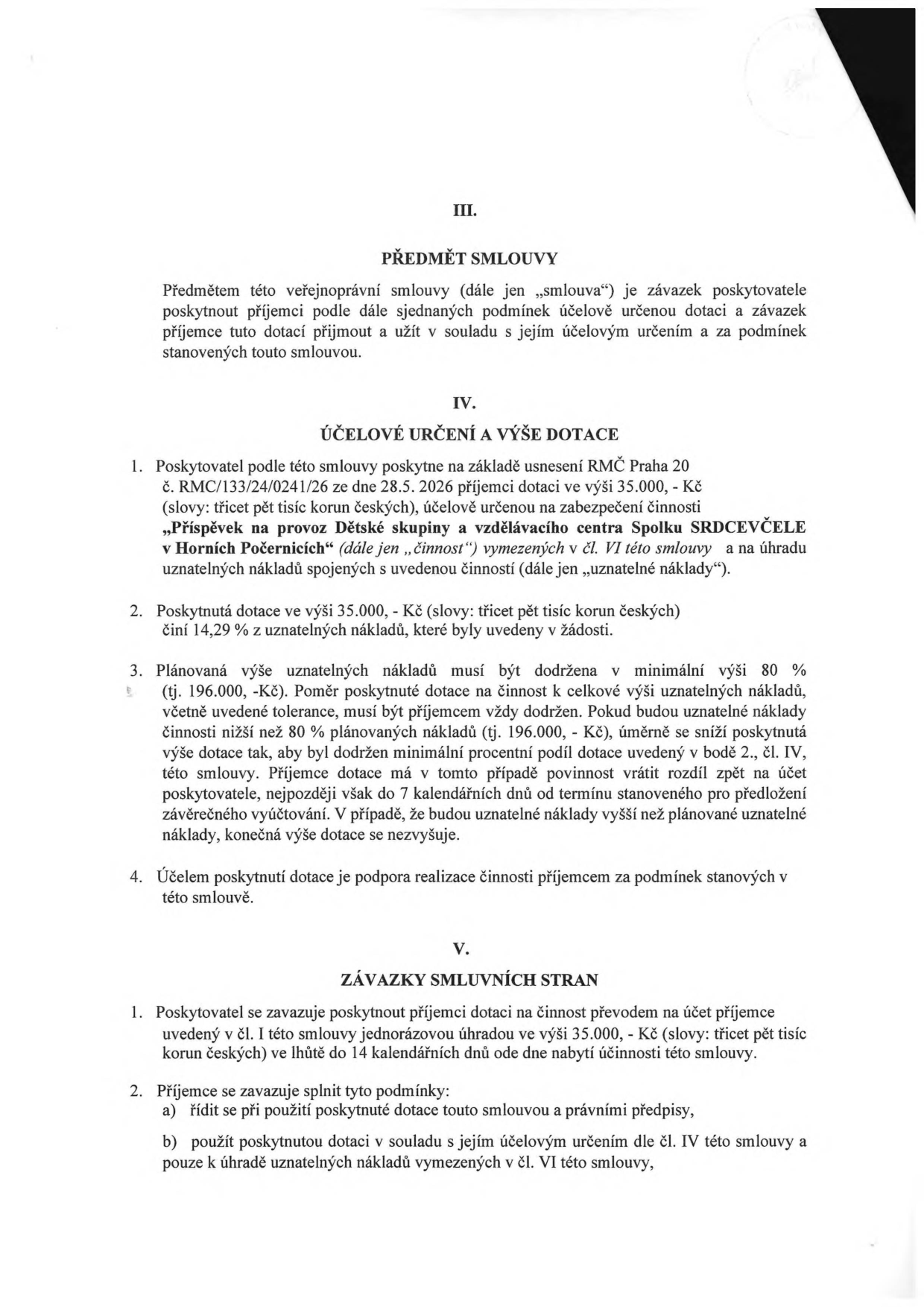 Výňatek ze smlouvy o poskytnutí dotace. Článek III: Předmět smlouvy. Článek IV: Účelové určení a výše dotace (35.000 Kč na provoz Dětské skupiny a vzdělávacího centra Spolku SRDCEVČELE v Horních Počernicích, což odpovídá 14,29 % uznatelných nákladů; minimální uznatelné náklady 196.000 Kč). Článek V: Závazky smluvních stran (poskytnutí dotace převodem na účet do 14 dnů, povinnost příjemce řídit se smlouvou a použít dotaci pouze na uznatelné náklady).