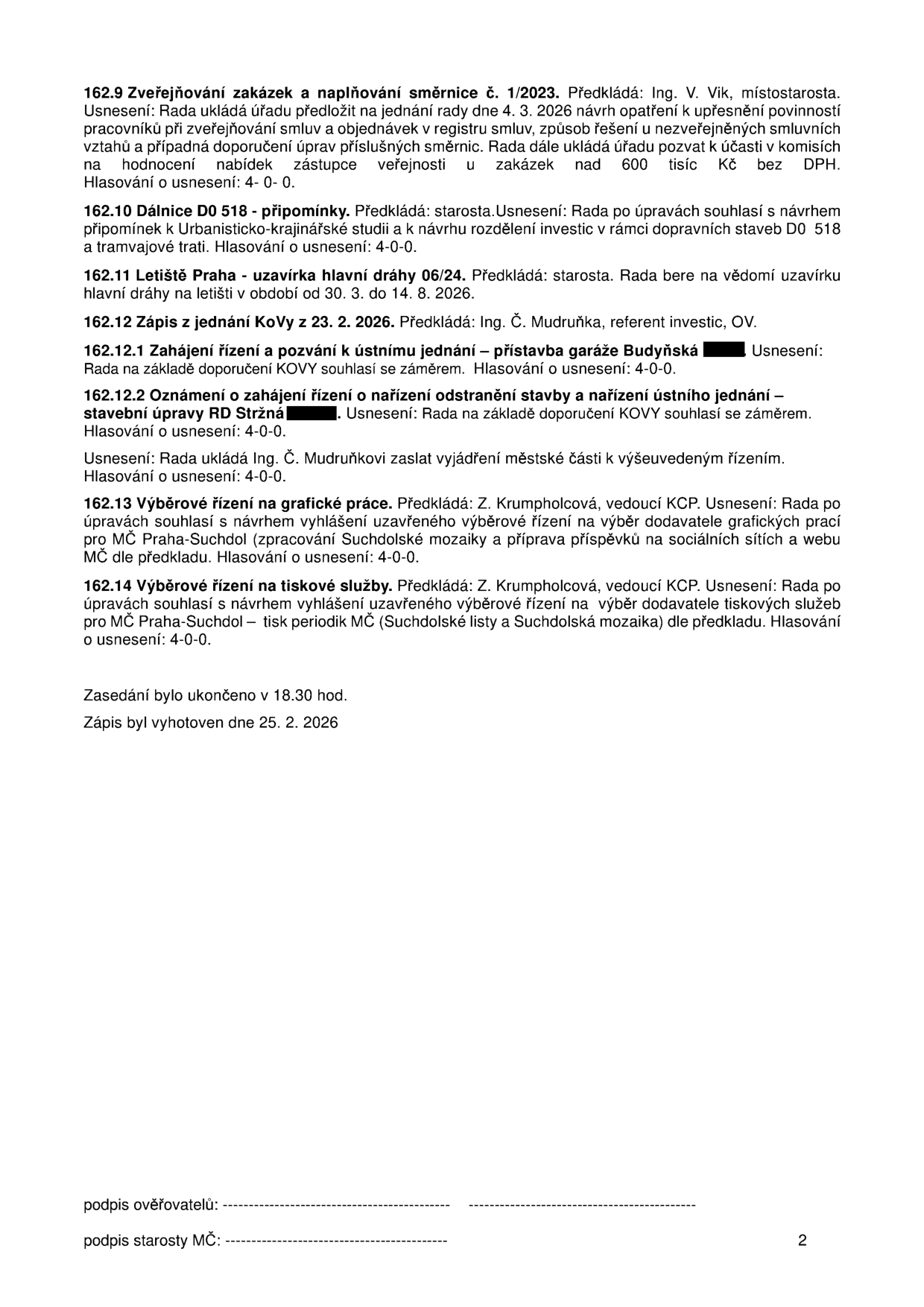 Zápis z jednání rady (strana 2): 162.9 Zveřejňování zakázek a naplňování směrnice č. 1/2023 (termín 4. 3. 2026). 162.10 Dálnice D0 518 – připomínky k Urbanisticko-krajinářské studii. 162.11 Letiště Praha – uzavírka hlavní dráhy 30. 3. – 14. 8. 2026. 162.12 Zápis z jednání KoVy z 23. 2. 2026. 162.12.1 Zahájení řízení: přístavba garáže Budyňská. 162.12.2 Oznámení o zahájení řízení: stavební úpravy RD Stržná. 162.13 Výběrové řízení na grafické práce (Suchdolská mozaika, sociální sítě, web). 162.14 Výběrové řízení na tiskové služby (Suchdolské listy a Suchdolská mozaika). Zasedání ukončeno v 18.30 hod., zápis vyhotoven 25. 2. 2026.