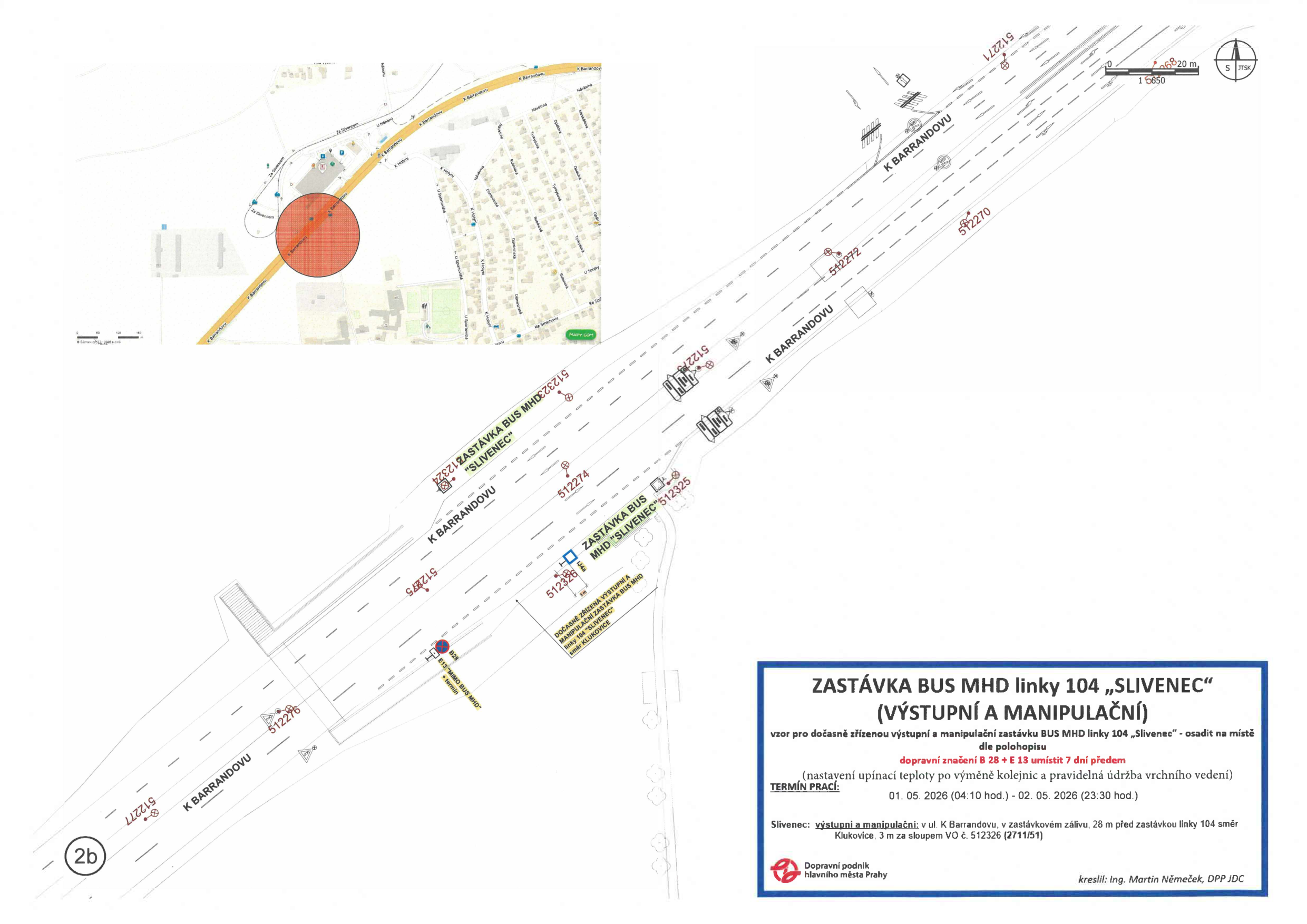Plán dopravního značení pro dočasnou výstupní a manipulační zastávku BUS MHD linky 104 'Slivenec'. Dokument obsahuje situační nákres ulice K Barrandovu s vyznačením polohy zastávky a dopravního značení. Textové informace: 'ZASTÁVKA BUS MHD linky 104 „SLIVENEC“ (VÝSTUPNÍ A MANIPULAČNÍ)', 'vzor pro dočasně zřízenou výstupní a manipulační zastávku BUS MHD linky 104 „Slivenec“ - osadit na místě dle polohopisu', 'dopravní značení B 28 + E 13 umístit 7 dní předem (nastavení upínací teploty po výměně kolejnic a pravidelná údržba vrchního vedení)', 'TERMÍN PRACÍ: 01. 05. 2026 (04:10 hod.) - 02. 05. 2026 (23:30 hod.)', 'Slivenec: výstupní a manipulační: v ul. K Barrandovu, v zastávkovém zálivu, 28 m před zastávkou linky 104 směr Klukovice, 3 m za sloupem VO č. 512326 (2711/51)', 'Dopravní podnik hlavního města Prahy', 'kreslil: Ing. Martin Němeček, DPP IDC'.