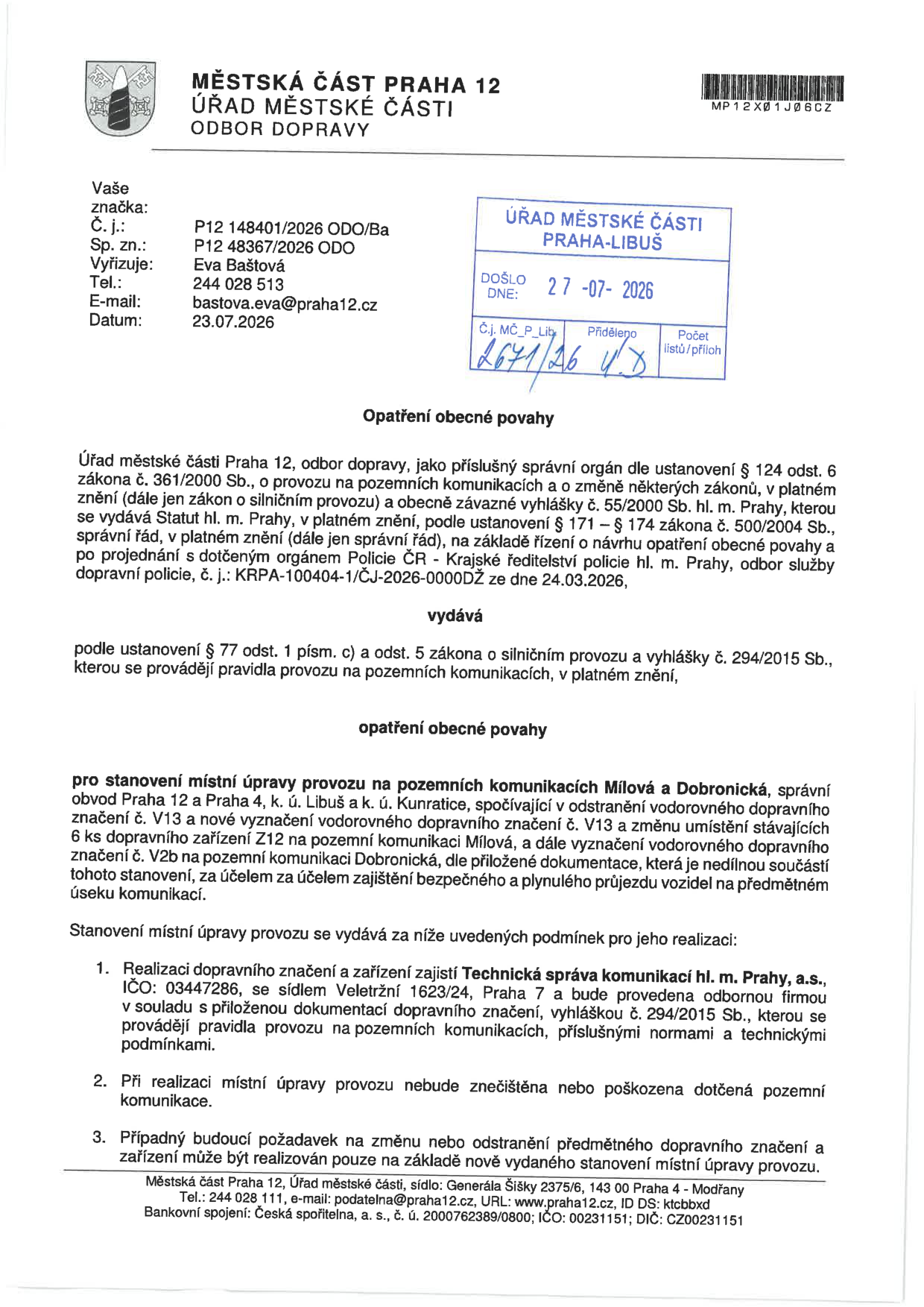 Úřední dokument Městské části Praha 12, Odbor dopravy, č. j. P12 148401/2026 ODO/Ba, ze dne 23.07.2026. Předmětem je opatření obecné povahy pro stanovení místní úpravy provozu na pozemních komunikacích Mílová a Dobronická (k. ú. Libuš a Kunratice). Opatření spočívá v odstranění vodorovného dopravního značení V13, novém vyznačení V13 a změně umístění 6 ks dopravního zařízení Z12. Realizaci zajistí Technická správa komunikací hl. m. Prahy, a.s. Dokument obsahuje razítko Úřadu městské části Praha-Libuš s datem doručení 27-07-2026.
