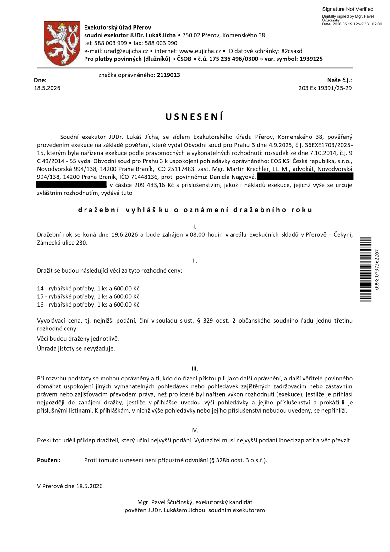 Usnesení o dražební vyhlášce Exekutorského úřadu Přerov (soudní exekutor JUDr. Lukáš Jícha), spisová značka 203 Ex 19391/25-29. Předmětem dražby jsou rybářské potřeby (položky 14, 15, 16), každá v ceně 600 Kč. Dražba se koná 19. 6. 2026 od 8:00 v areálu exekučních skladů v Přerově – Čekyni, Zámecká ulice 230. Vyvolávací cena činí jednu třetinu rozhodné ceny. Proti usnesení není přípustné odvolání. Dokument vydal Mgr. Pavel Ščučinský, exekutorský kandidát, dne 18. 5. 2026.