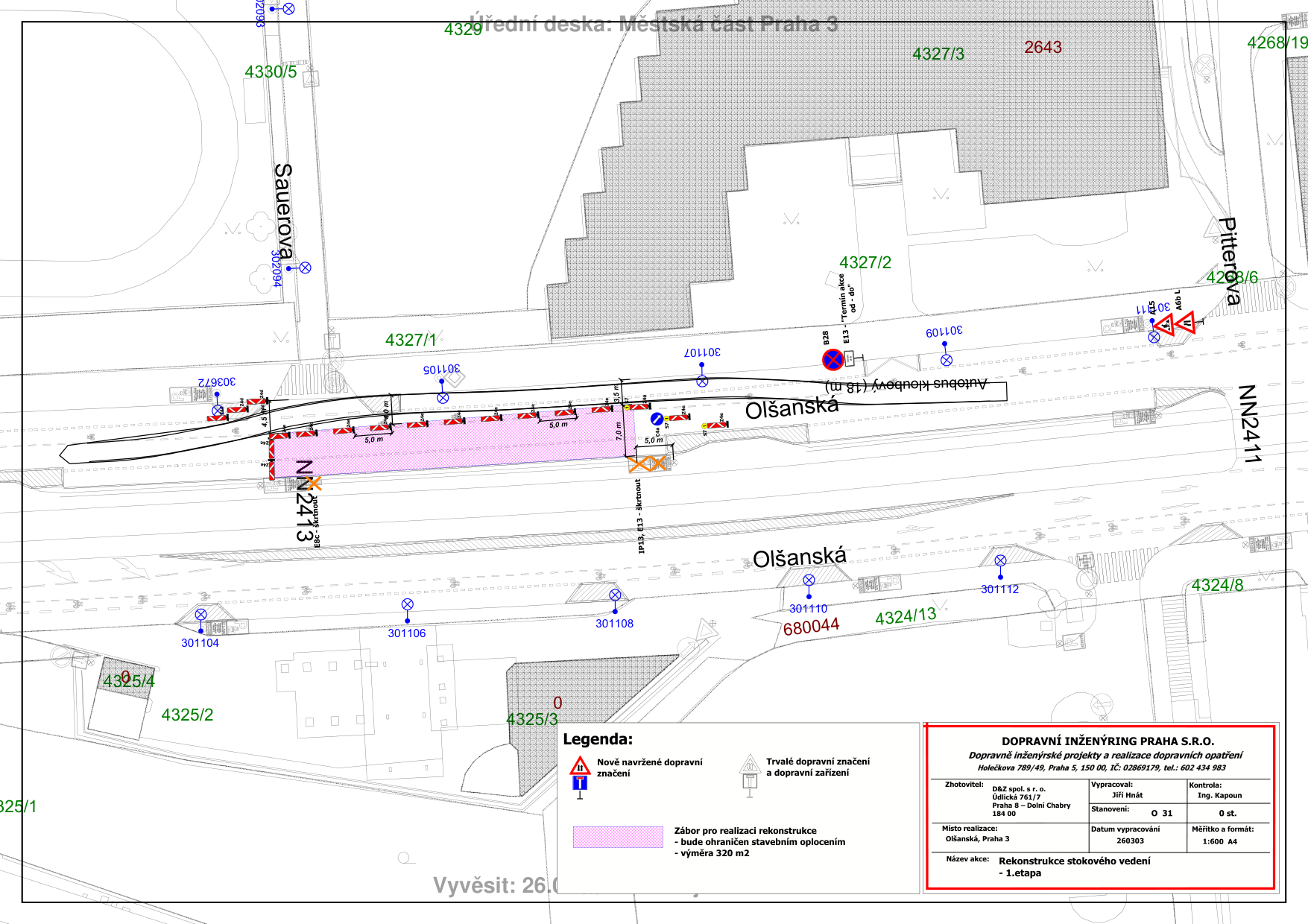 Situační plán dopravního značení pro rekonstrukci stokového vedení v ulici Olšanská, Praha 3. Dokument obsahuje: mapový podklad s vyznačeným záborem pro realizaci rekonstrukce (výměra 320 m2), nové navržené dopravní značení a trvalé dopravní značení. Legenda: 'Zábor pro realizaci rekonstrukce - bude ohraničen stavebním oplocením - výměra 320 m2'. Informační tabulka: DOPRAVNÍ INŽENÝRING PRAHA S.R.O., projekt: Rekonstrukce stokového vedení - 1. etapa, místo realizace: Olšanská, Praha 3, datum vypracování: 260303, zpracovatel: D&Z spol. s r. o., vypracoval: Jiří Hnát, kontrola: Ing. Kapoun. Čísla parcel: 4329, 4327/3, 4330/5, 4327/2, 4327/1, 4325/4, 4325/2, 4325/3, 4324/8, 4324/13. Ulice: Olšanská, Sauerova, Pitterova. Označení značek: B28, E13, IP13, E13.