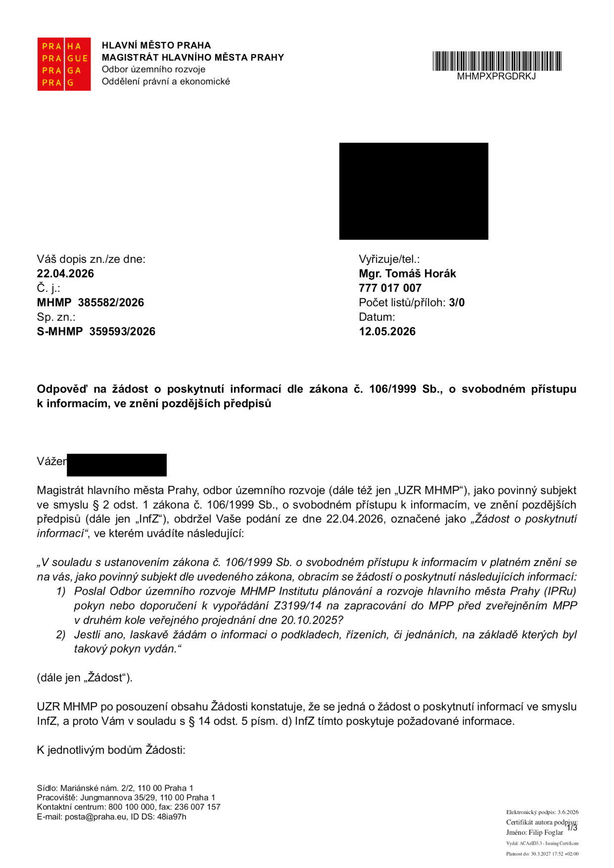 Odpověď na žádost o poskytnutí informací dle zákona č. 106/1999 Sb., o svobodném přístupu k informacím. Odesílatel: Magistrát hlavního města Prahy, Odbor územního rozvoje (UZR MHMP). Datum žádosti: 22.04.2026. Datum odpovědi: 12.05.2026. Č. j.: MHMP 385582/2026. Sp. zn.: S-MHMP 359593/2026. Vyřizuje: Mgr. Tomáš Horák, tel: 777 017 007. Předmětem žádosti bylo zjištění, zda Odbor územního rozvoje MHMP poslal Institutu plánování a rozvoje hl. m. Prahy (IPRu) pokyn nebo doporučení k vypořádání Z3199/14 na zapracování do MPP před zveřejněním MPP v druhém kole veřejného projednání dne 20.10.2025 a informace o podkladech, řízeních či jednáních, na základě kterých byl takový pokyn vydán.