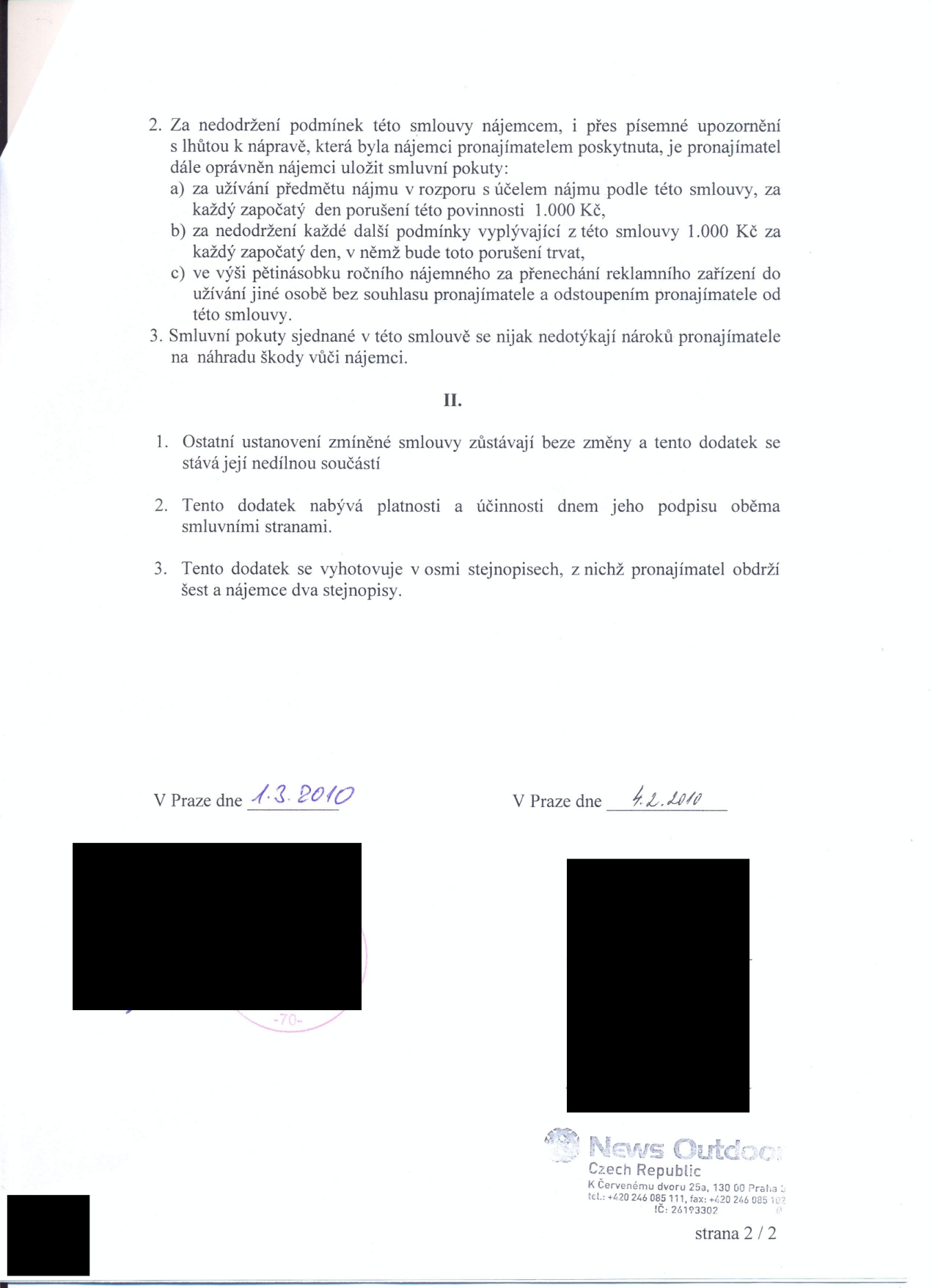 Dodatek ke smlouvě, strana 2/2. Obsahuje smluvní pokuty: a) 1 000 Kč za každý den porušení účelu nájmu, b) 1 000 Kč za každý den porušení ostatních podmínek, c) pokuta ve výši patnáctinásobku ročního nájemného za neoprávněné přenechání reklamního zařízení. Článek II: Ostatní ustanovení zůstávají beze změny, dodatek nabývá platnosti dnem podpisu, vyhotoveno v osmi stejnopisech. Data podpisu: 1. 3. 2010 a 4. 2. 2010. Společnost: News Outdoor Czech Republic, K Červenému dvoru 25a, 130 00 Praha 3, tel.: +420 246 085 111, fax: +420 246 085 102, IČ: 26193302.