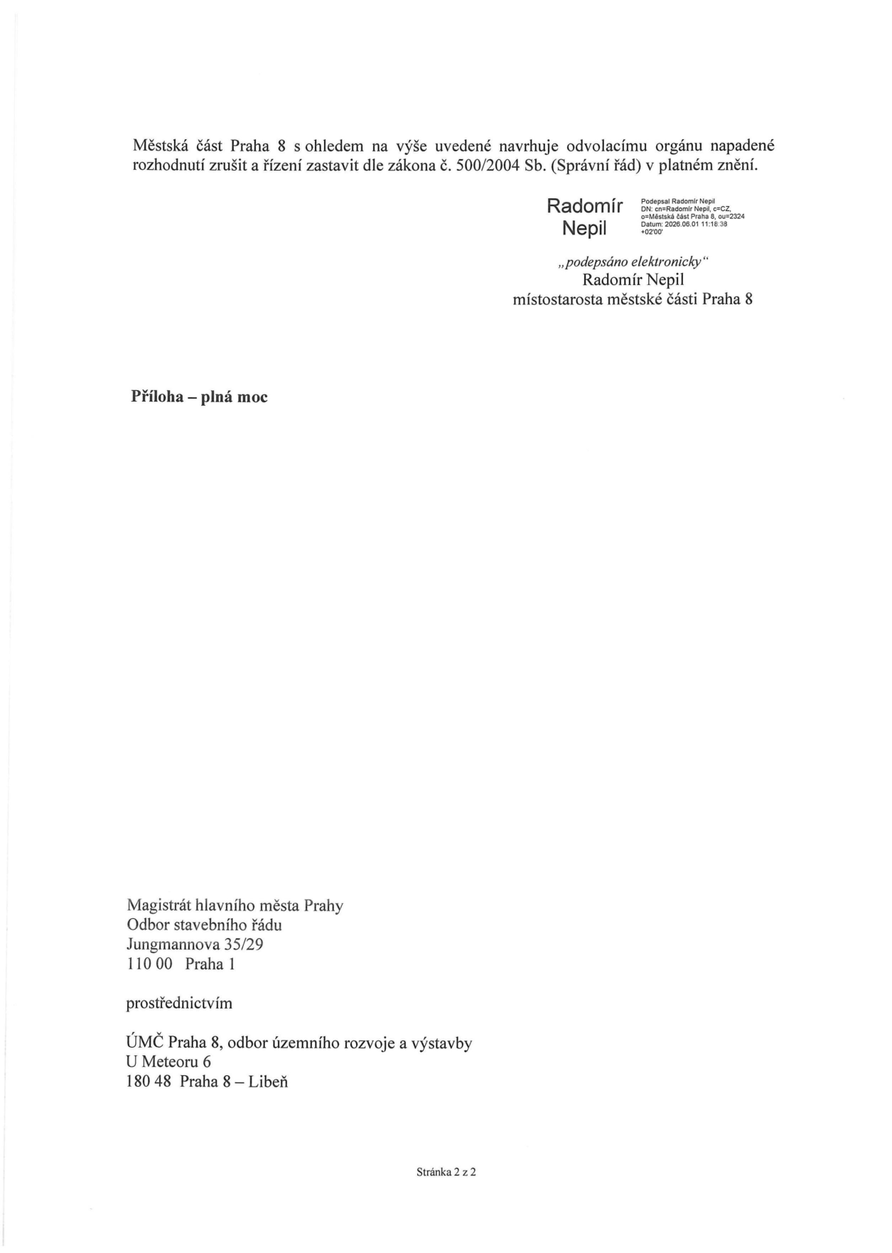 Úřední dokument Městské části Praha 8. Text: 'Městská část Praha 8 s ohledem na výše uvedené navrhuje odvolacímu orgánu napadené rozhodnutí zrušit a řízení zastavit dle zákona č. 500/2004 Sb. (Správní řád) v platném znění.' Podepsáno elektronicky: Radomír Nepil, místostarosta městské části Praha 8, datum 2026.06.01. Příloha: plná moc. Adresát: Magistrát hlavního města Prahy, Odbor stavebního řádu, Jungmannova 35/29, 110 00 Praha 1, prostřednictvím ÚMČ Praha 8, odbor územního rozvoje a výstavby, U Meteoru 6, 180 48 Praha 8 – Libeň. Stránka 2 z 2.
