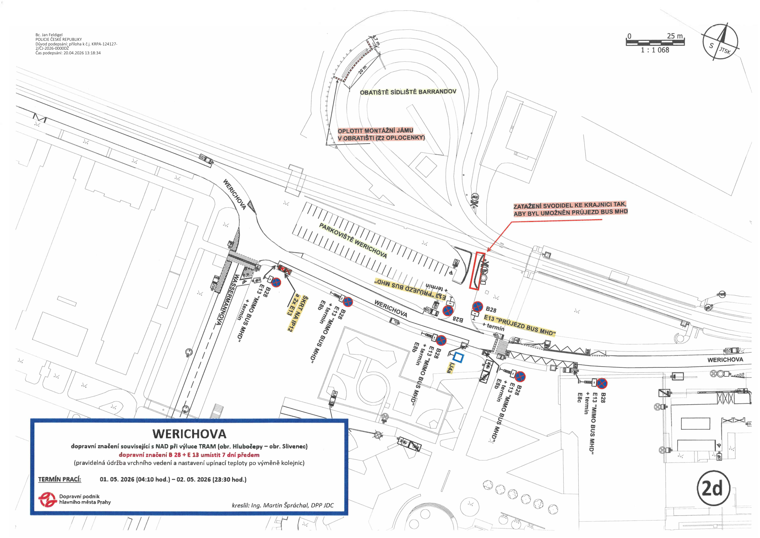 Situační nákres dopravního značení pro výluku tramvají v lokalitě Werichova (Sídliště Barrandov). Dokument obsahuje: název 'WERICHOVA', účel 'dopravní značení související s NAD při výluce TRAM (obr. Hlubočepy – obr. Slivenec)', pokyn 'dopravní značení B 28 + E 13 umístit 7 dní předem', poznámku '(pravidelná údržba vedení a nastavení upínací teploty po výměně kolejnic)', termín prací '01. 05. 2026 (04:10 hod.) – 02. 05. 2026 (23:30 hod.)'. V mapě jsou vyznačeny: 'OBATIŠTĚ SÍDLIŠTĚ BARRANDOV', 'OPLOTIT MONTÁŽNÍ JÁMU V OBRATIŠTI (Z2 OPLOCENKY)', 'PARKOVIŠTĚ WERICHOVA', 'ZATAŽENÍ SVODIDEL KE KRAJINICI TAK, ABY BYL UMOŽNĚN PRŮJEZD BUS MHD', a umístění dopravních značek B 28 (zákaz zastavení) s dodatkovými tabulkami E 13 (mimo BUS MHD). Dokument je podepsán Bc. Janem Feldigelem (Policie ČR) dne 20.04.2026.