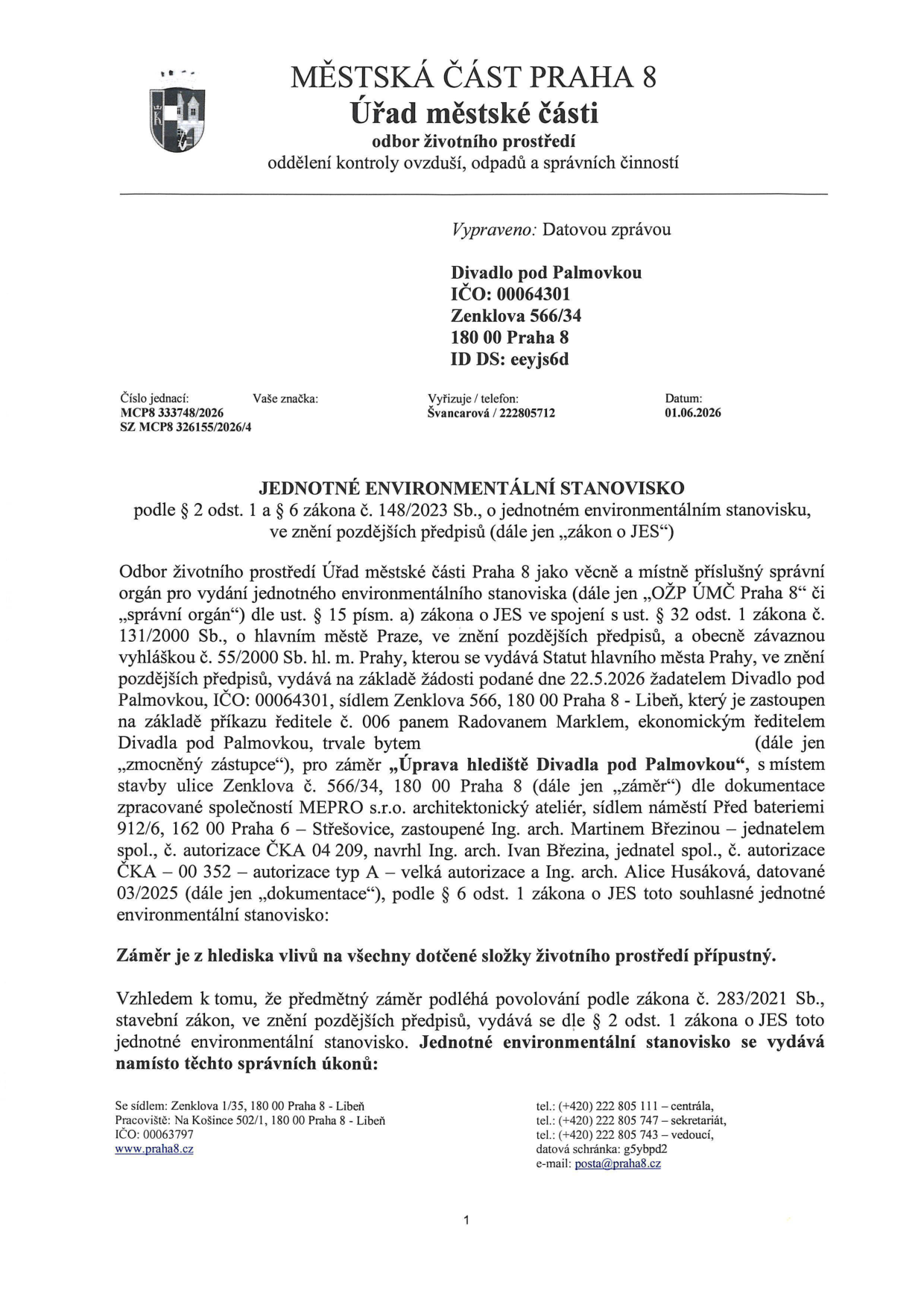 Jednotné environmentální stanovisko vydané Městskou částí Praha 8, odborem životního prostředí. Číslo jednací: MCP8 333748/2026, SZ MCP8 326155/2026/4. Datum: 01.06.2026. Adresát: Divadlo pod Palmovkou, Zenklova 566/34, 180 00 Praha 8. Předmět: Úprava hlediště Divadla pod Palmovkou. Žádost podána 22.5.2026. Zpracovatel dokumentace: MEPRO s.r.o. architektonický ateliér, zastoupený Ing. arch. Martinem Březinou. Záměr je z hlediska vlivů na všechny dotčené složky životního prostředí přípustný.