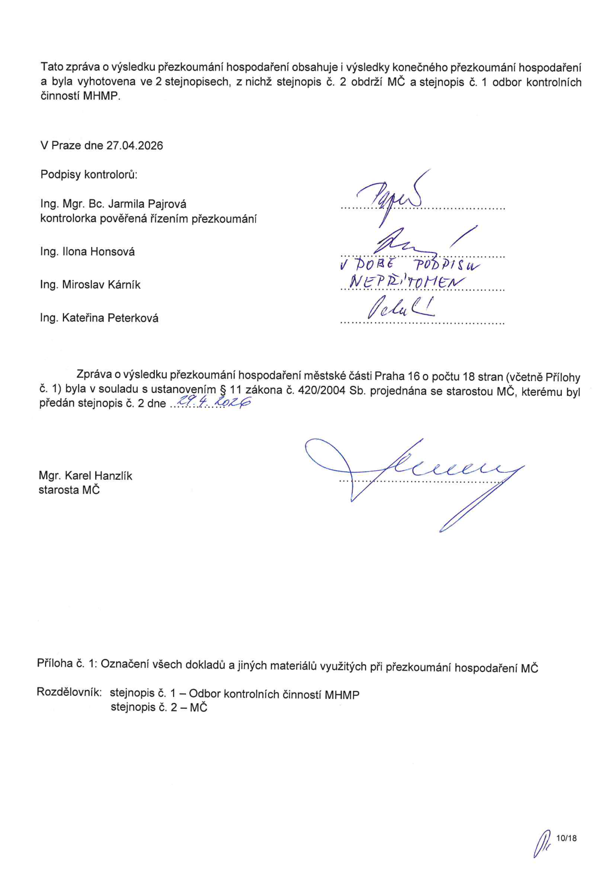 Závěrečná část zprávy o výsledku přezkoumání hospodaření městské části Praha 16. Datum vyhotovení: 27.04.2026. Kontroloři: Ing. Mgr. Bc. Jarmila Pajrová, Ing. Ilona Honsová (poznámka: v době podpisu nepřítomen), Ing. Miroslav Kárník, Ing. Kateřina Peterková. Zpráva byla projednána se starostou MČ Mgr. Karlem Hanzlíkem dne 29.4.2026. Dokument má 18 stran včetně přílohy č. 1. Rozdělovník: stejnopis č. 1 – Odbor kontrolních činností MHMP, stejnopis č. 2 – MČ.