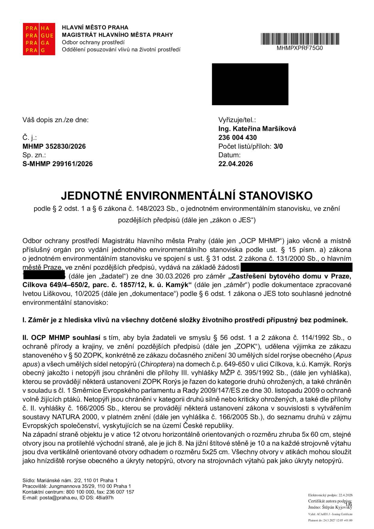 Jednotné environmentální stanovisko (č. j. MHMP 352830/2026, sp. zn. S-MHMP 299161/2026) vydané Magistrátem hlavního města Prahy dne 22.04.2026. Předmětem je záměr 'Zastřešení bytového domu v Praze, Cílkova 649/4–650/2, parc. č. 1857/12, k. ú. Kamýk'. Stanovisko povoluje výjimku ze zákazu ničení 30 umělých sídel rorýse obecného (Apus apus) a úkrytů netopýrů (Chiroptera) v souvislosti se stavebním záměrem. Dokument specifikuje umístění otvorů na budově (západní a východní strana, jižní štítová stěna, strojovna výtahu). Vyřizuje Ing. Kateřina Maršíková, tel. 236 004 430.