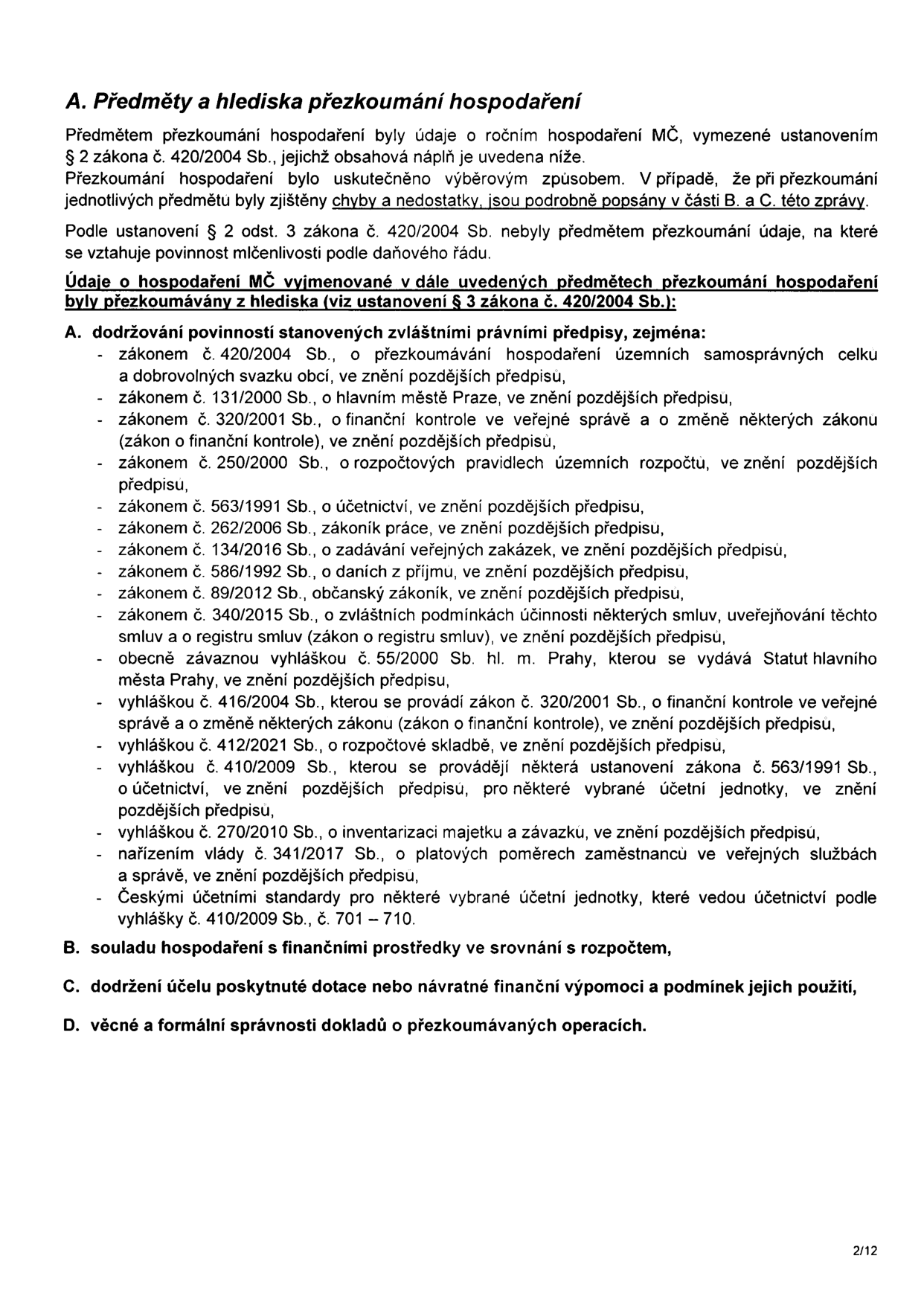 Dokument 'A. Předměty a hlediska přezkoumání hospodaření'. Obsahuje vymezení předmětu přezkoumání hospodaření MČ dle zákona č. 420/2004 Sb. a seznam právních předpisů, podle kterých bylo přezkoumání prováděno: zákon č. 420/2004 Sb., zákon č. 131/2000 Sb., zákon č. 320/2001 Sb., zákon č. 250/2000 Sb., zákon č. 563/1991 Sb., zákon č. 262/2006 Sb., zákon č. 134/2016 Sb., zákon č. 586/1992 Sb., zákon č. 89/2012 Sb., zákon č. 340/2015 Sb., vyhláška č. 55/2000 Sb. hl. m. Prahy, vyhláška č. 416/2004 Sb., vyhláška č. 412/2021 Sb., vyhláška č. 410/2009 Sb., vyhláška č. 270/2010 Sb., nařízení vlády č. 341/2017 Sb. a České účetní standardy č. 701–710. Dále jsou uvedeny body B (soulad hospodaření s rozpočtem), C (dodržení účelu dotací) a D (věcná a formální správnost dokladů).